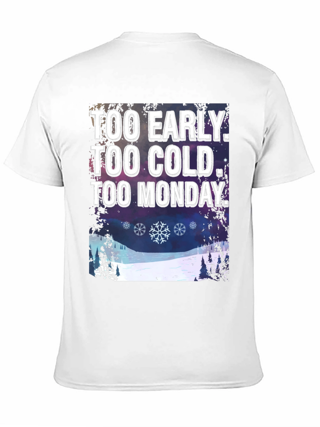 Too Early Too Cold Too Monday T-Shirt