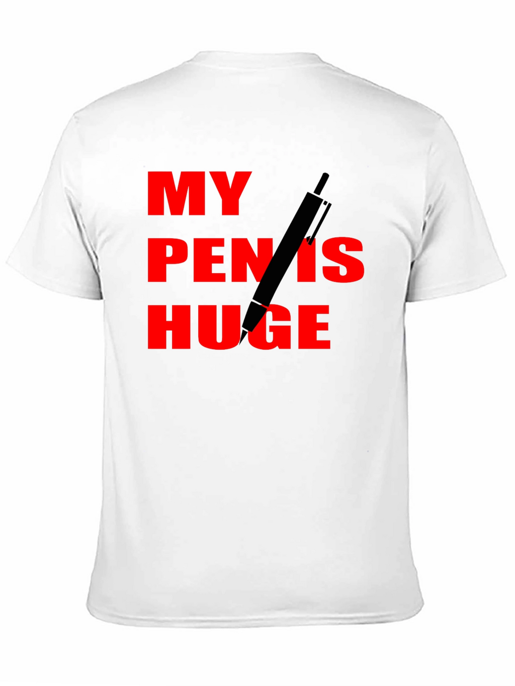 My Pen Is Huge Funny Graphic Tee