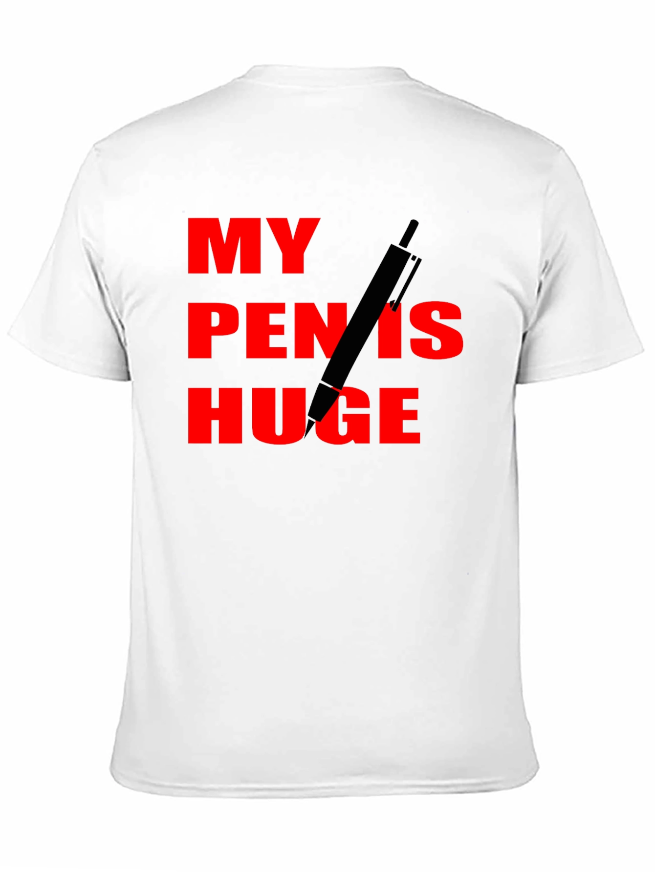 My Pen Is Huge Funny Graphic Tee