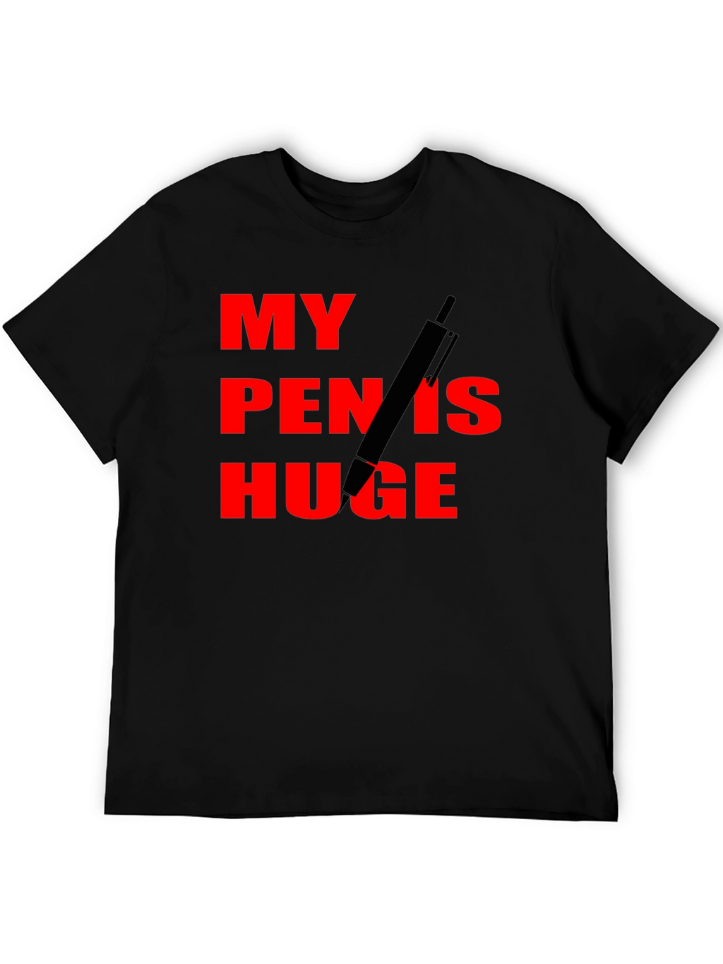 My Pen Is Huge Funny Graphic Tee