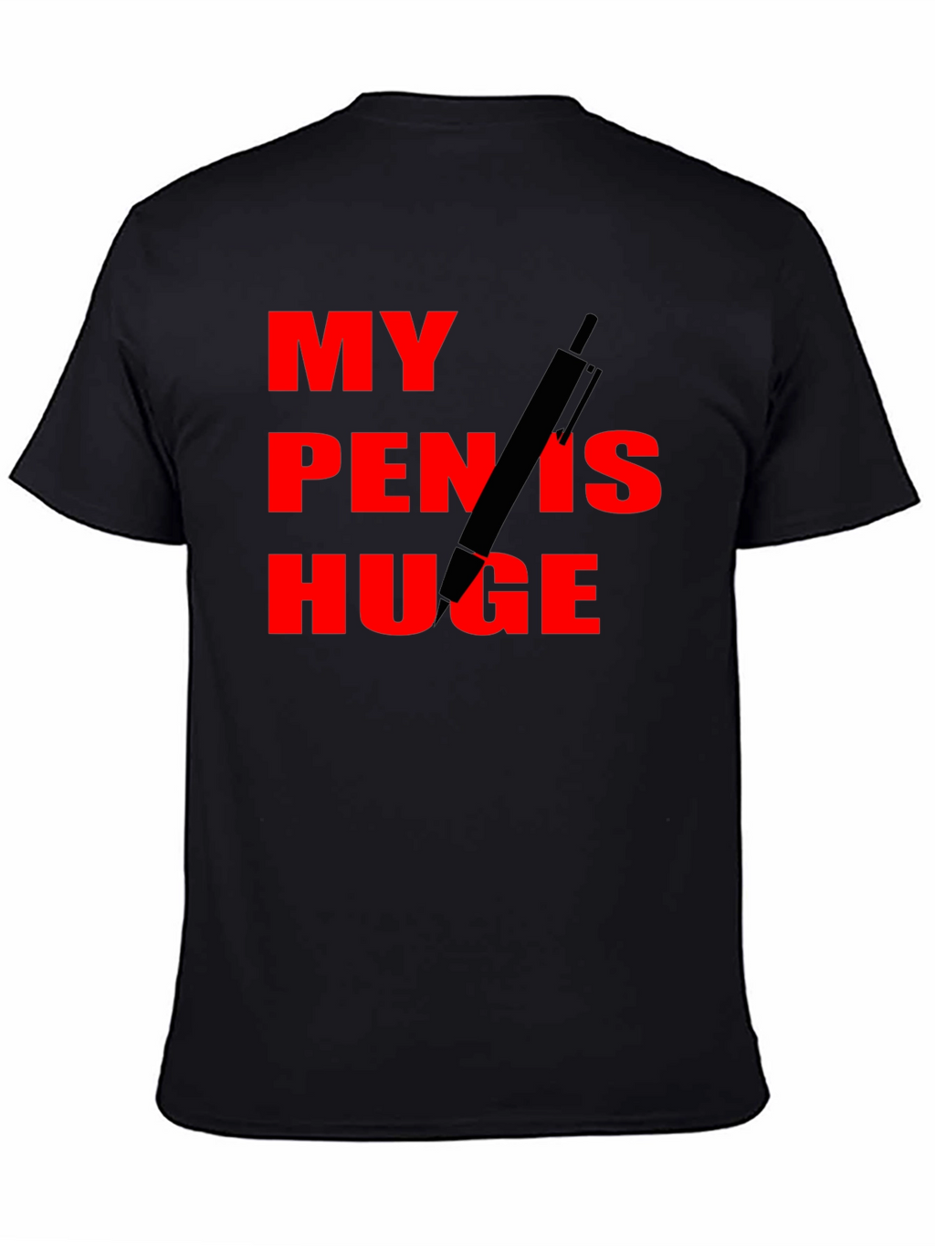 My Pen Is Huge Funny Graphic Tee