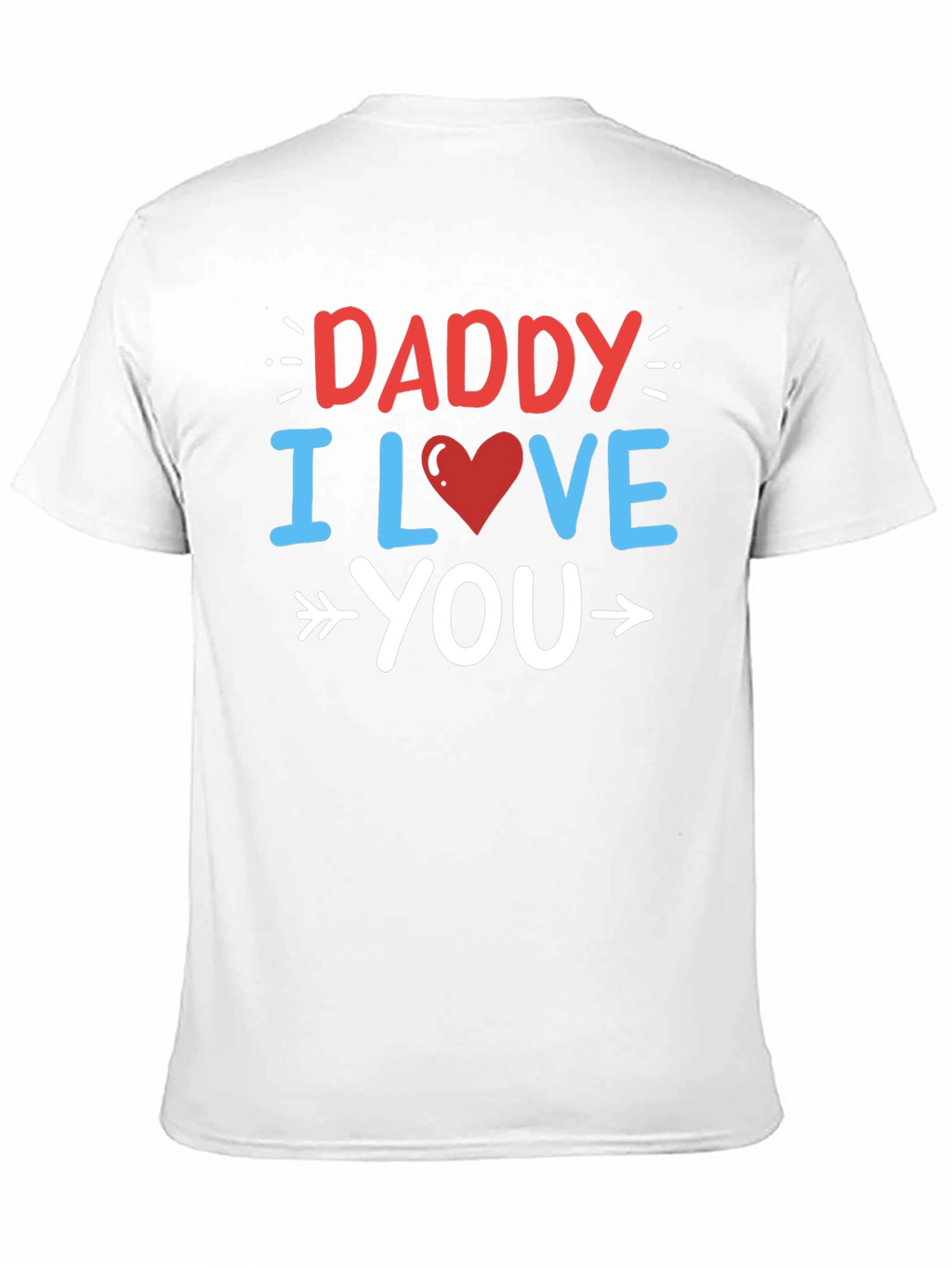 Daddy I Love You Graphic T-Shirt