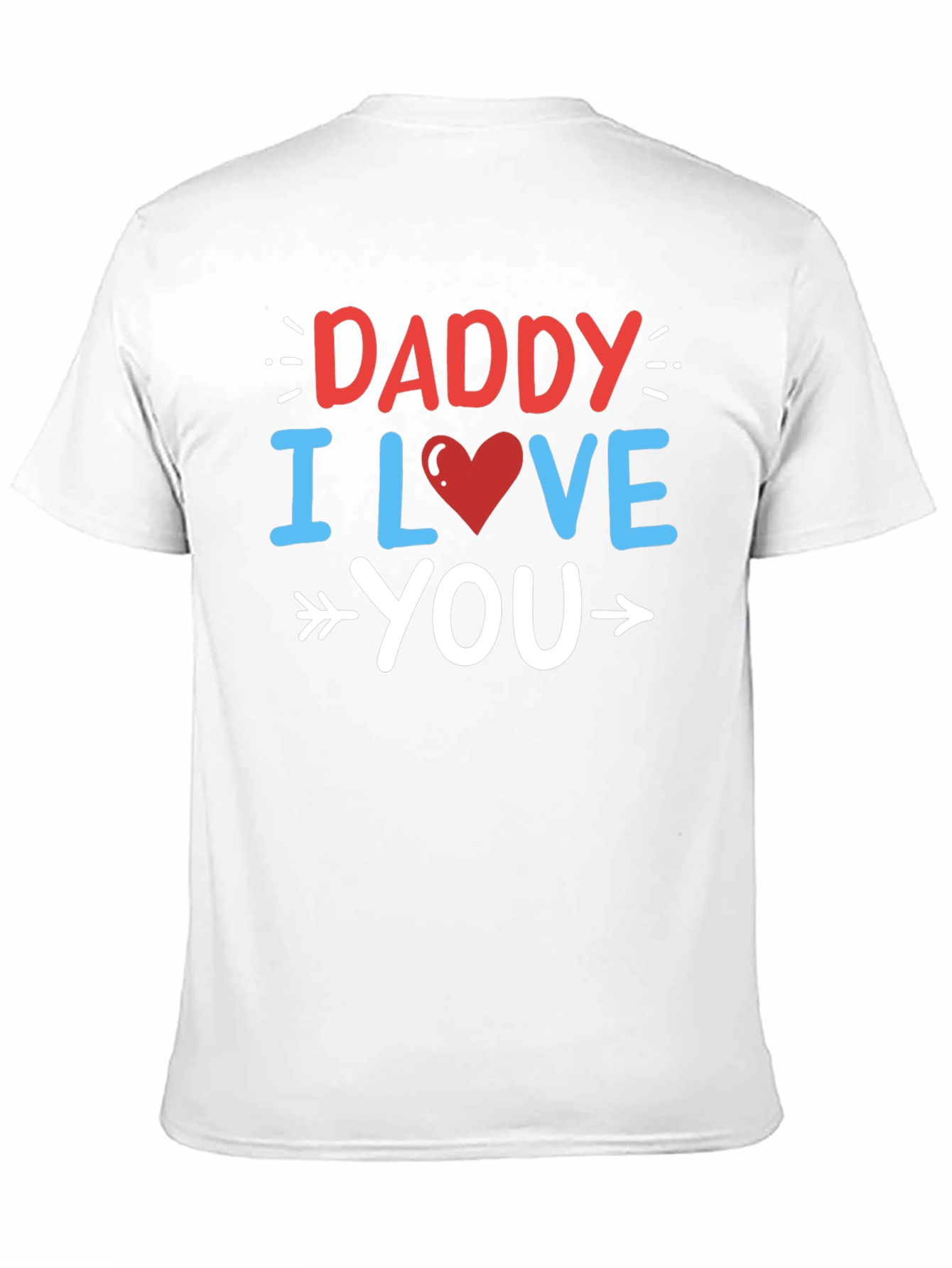 Daddy I Love You Graphic T-Shirt