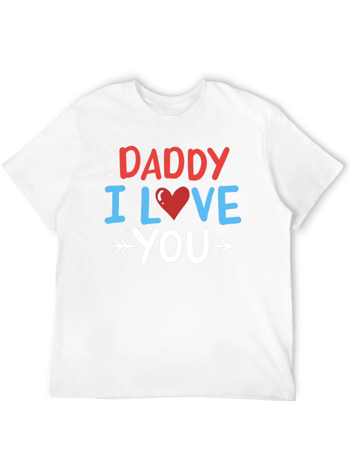 Daddy I Love You Graphic T-Shirt