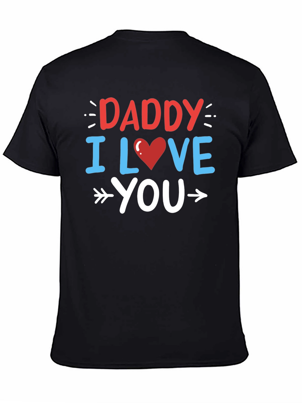 Daddy I Love You Graphic T-Shirt