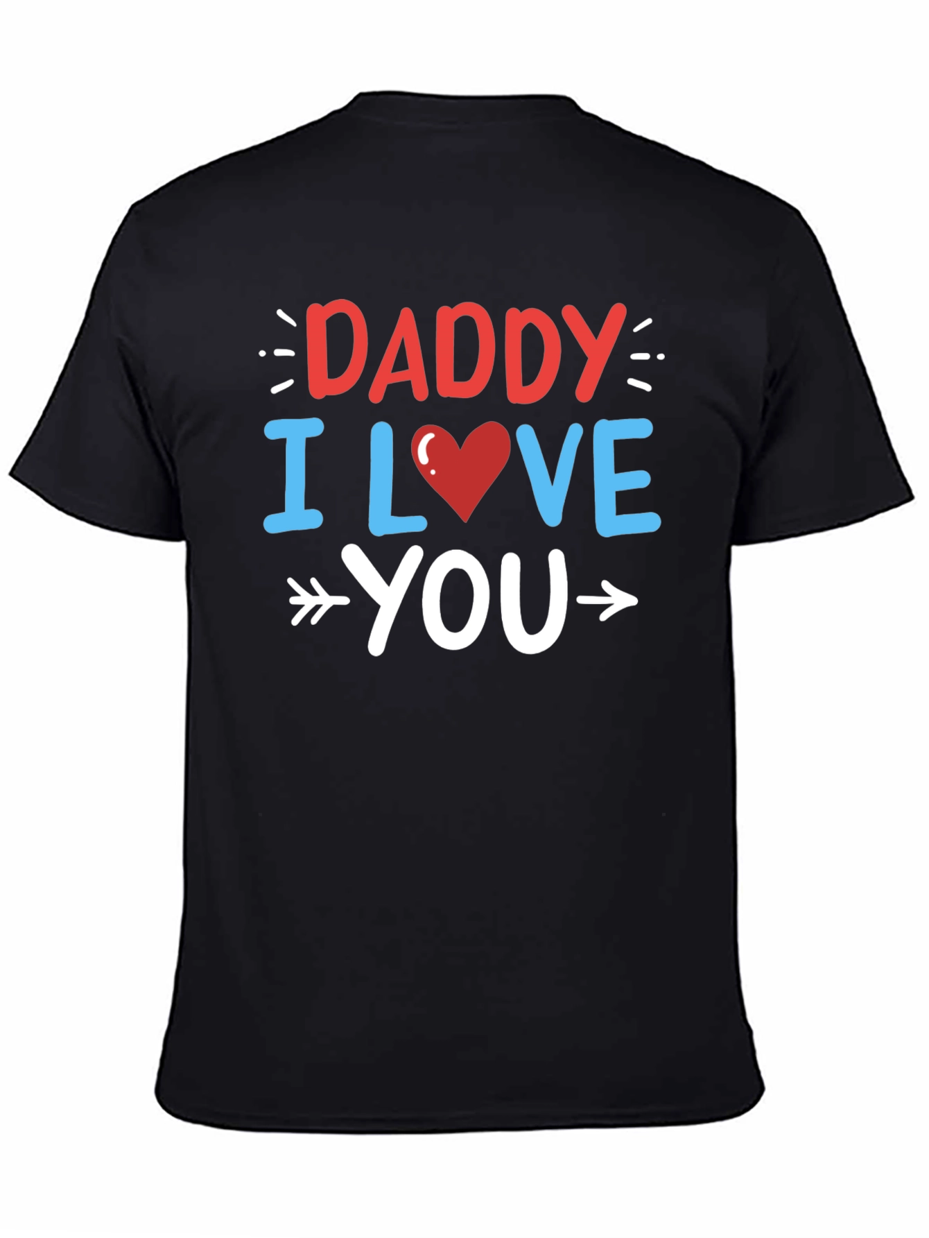 Daddy I Love You Graphic T-Shirt