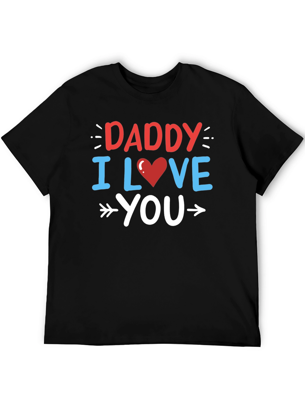 Daddy I Love You Graphic T-Shirt