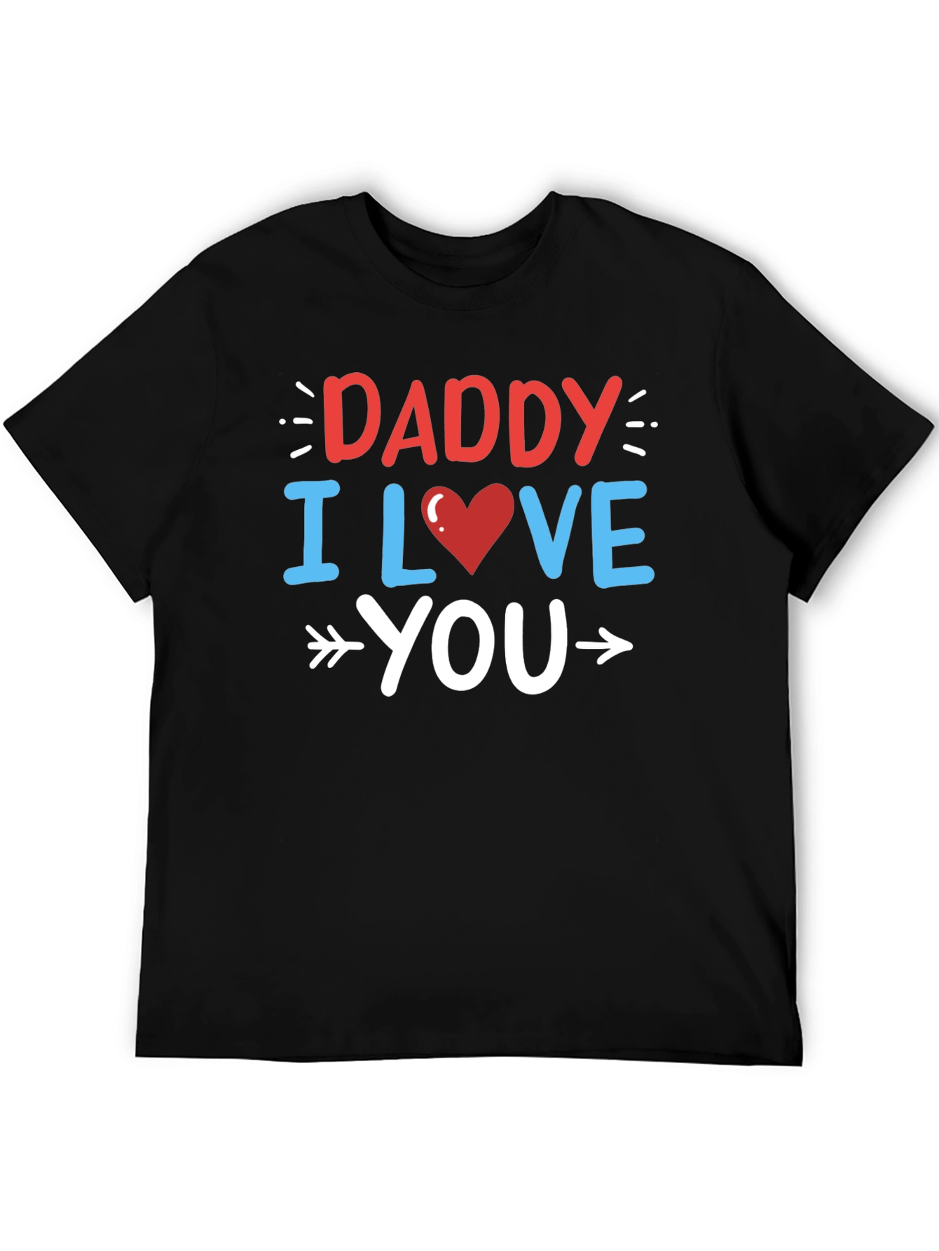 Daddy I Love You Graphic T-Shirt