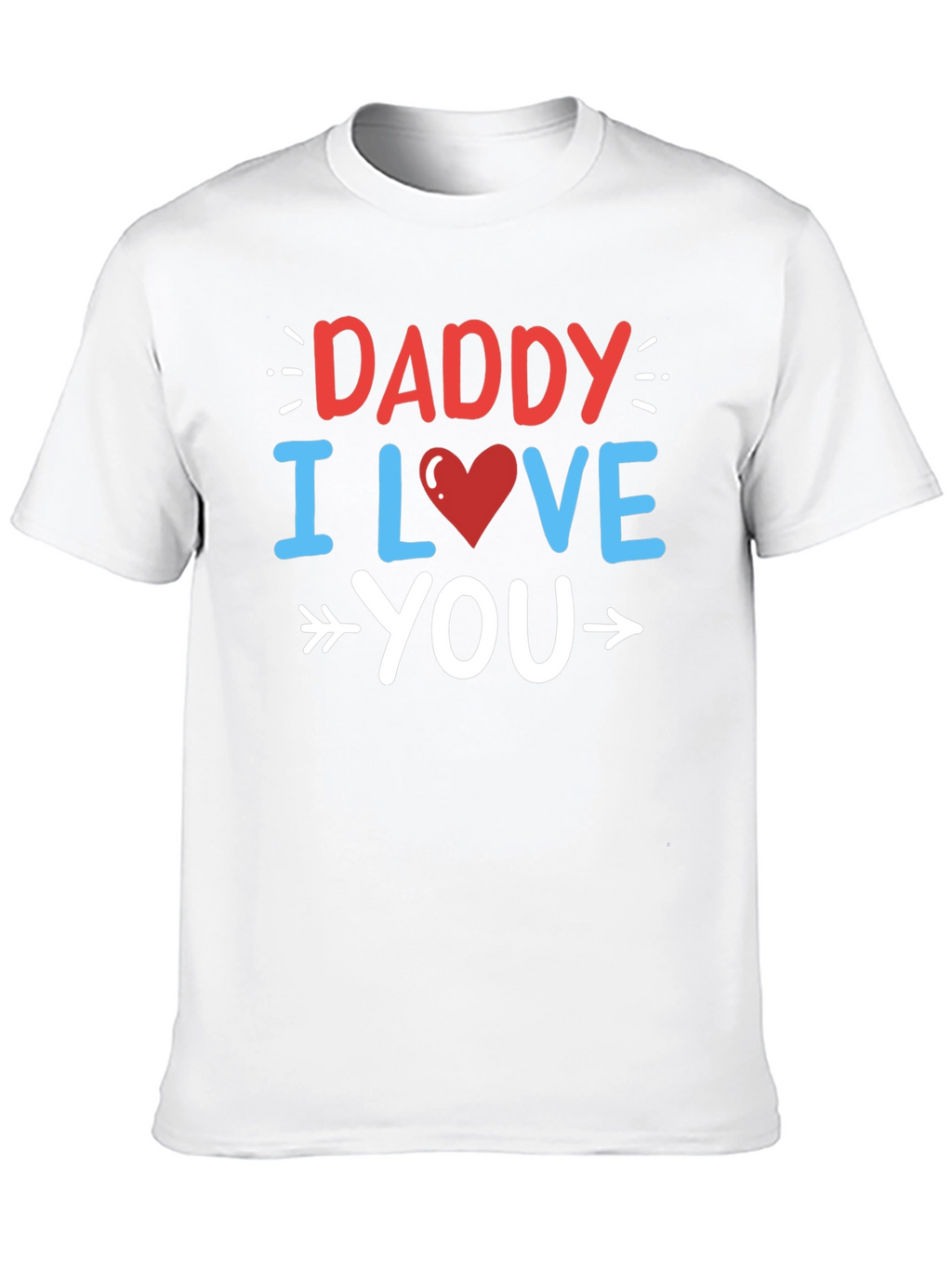 Daddy I Love You Graphic T-Shirt