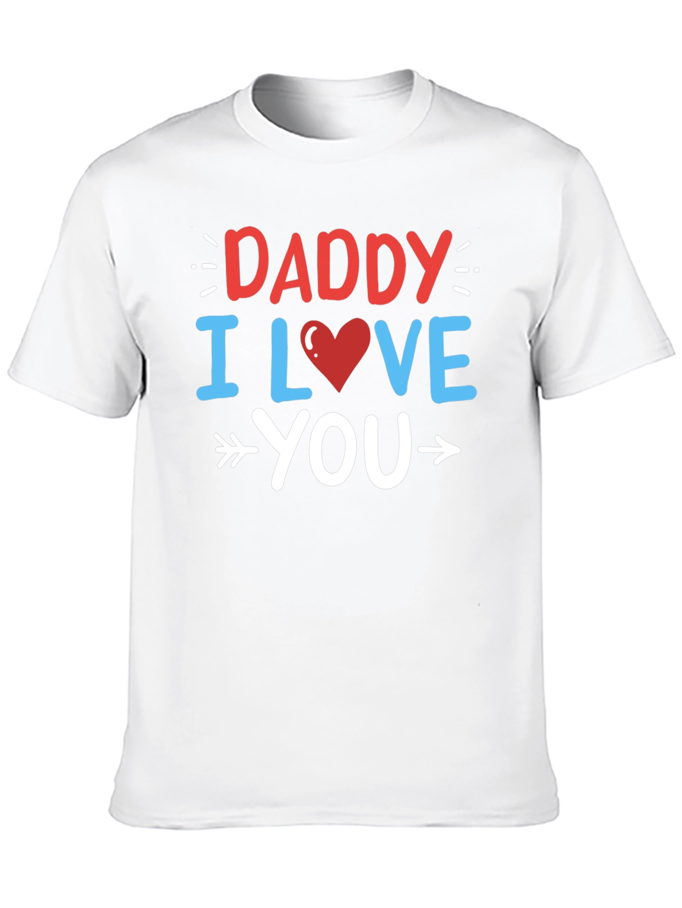 Daddy I Love You Graphic T-Shirt