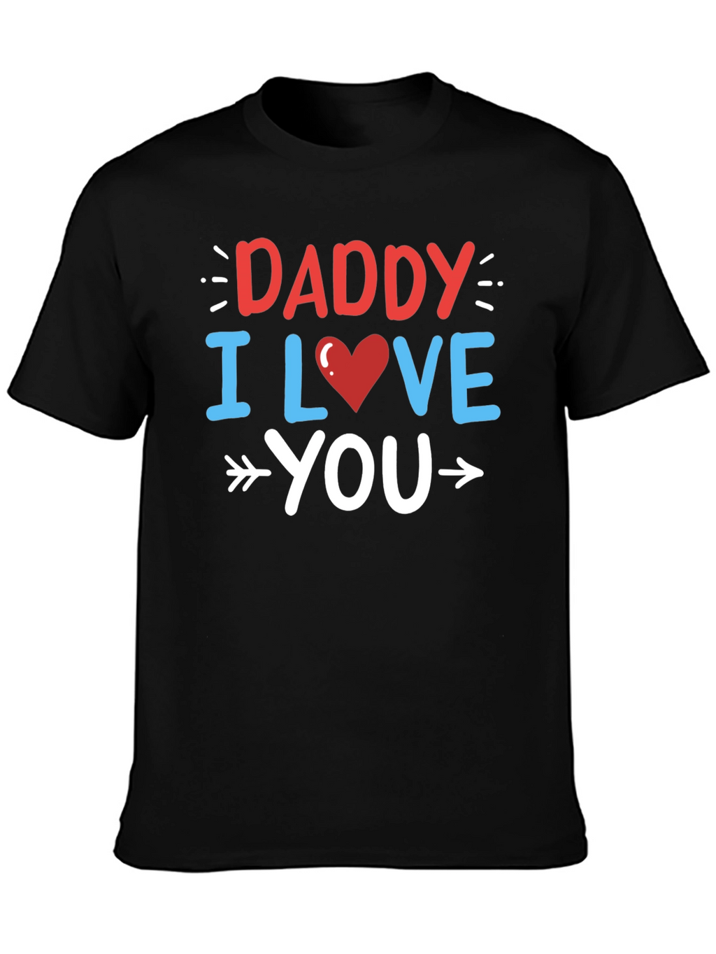 Daddy I Love You Graphic T-Shirt