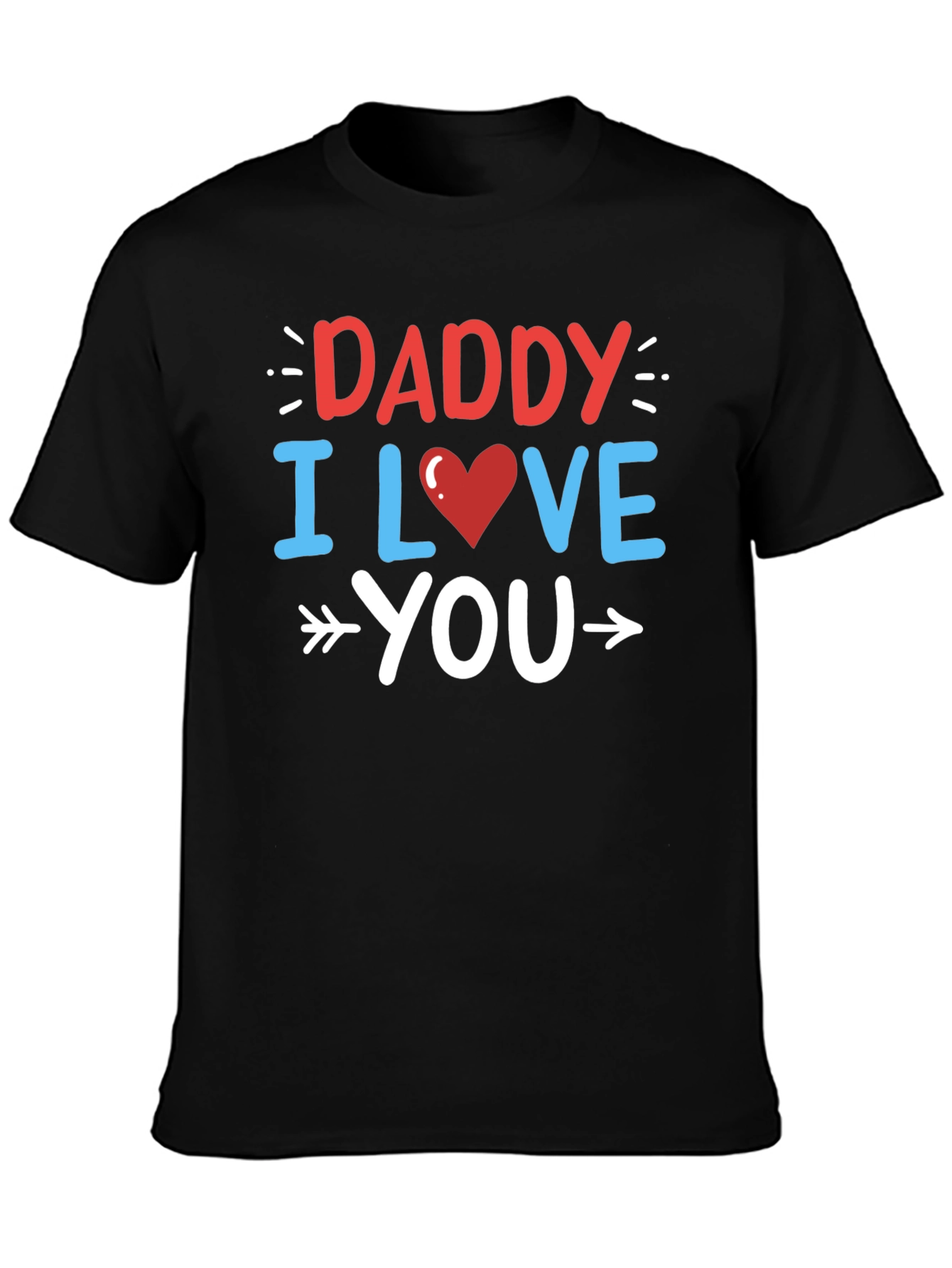 Daddy I Love You Graphic T-Shirt