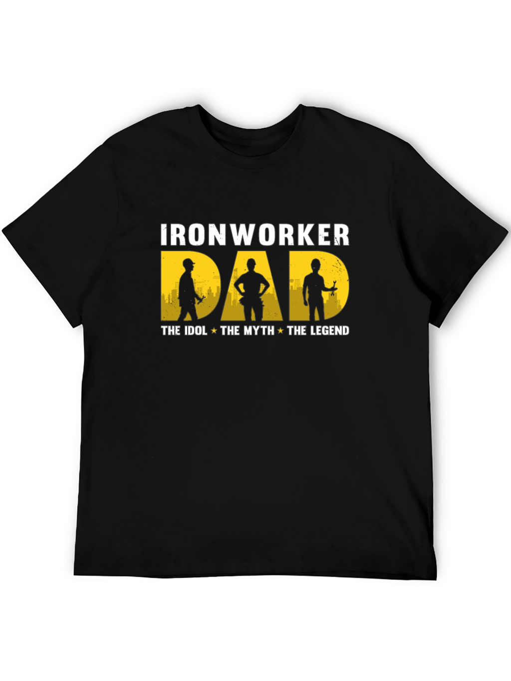 Ironworker Dad: Idol Myth Legend - Black T-Shirt