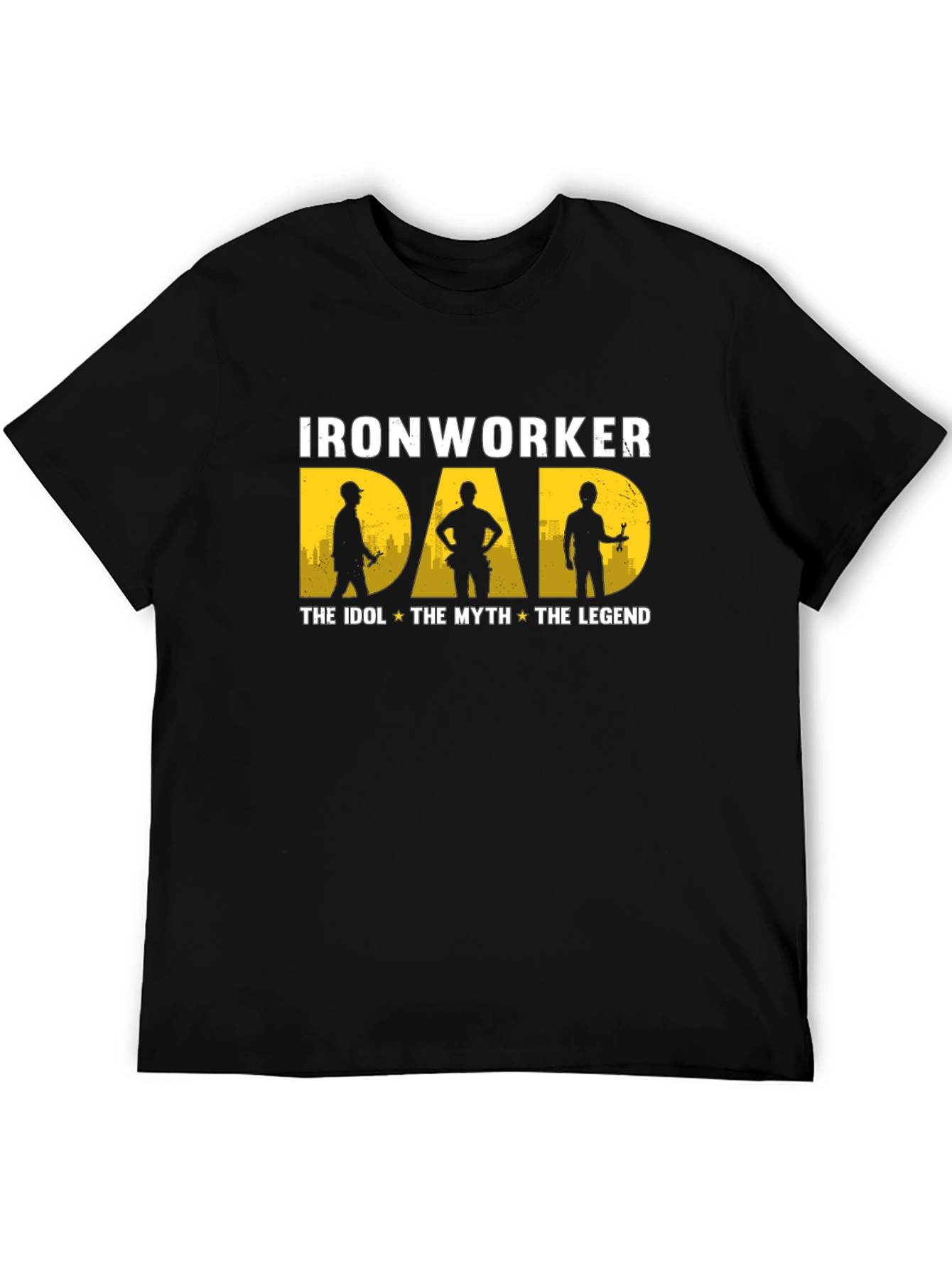 Ironworker Dad: Idol Myth Legend - Black T-Shirt