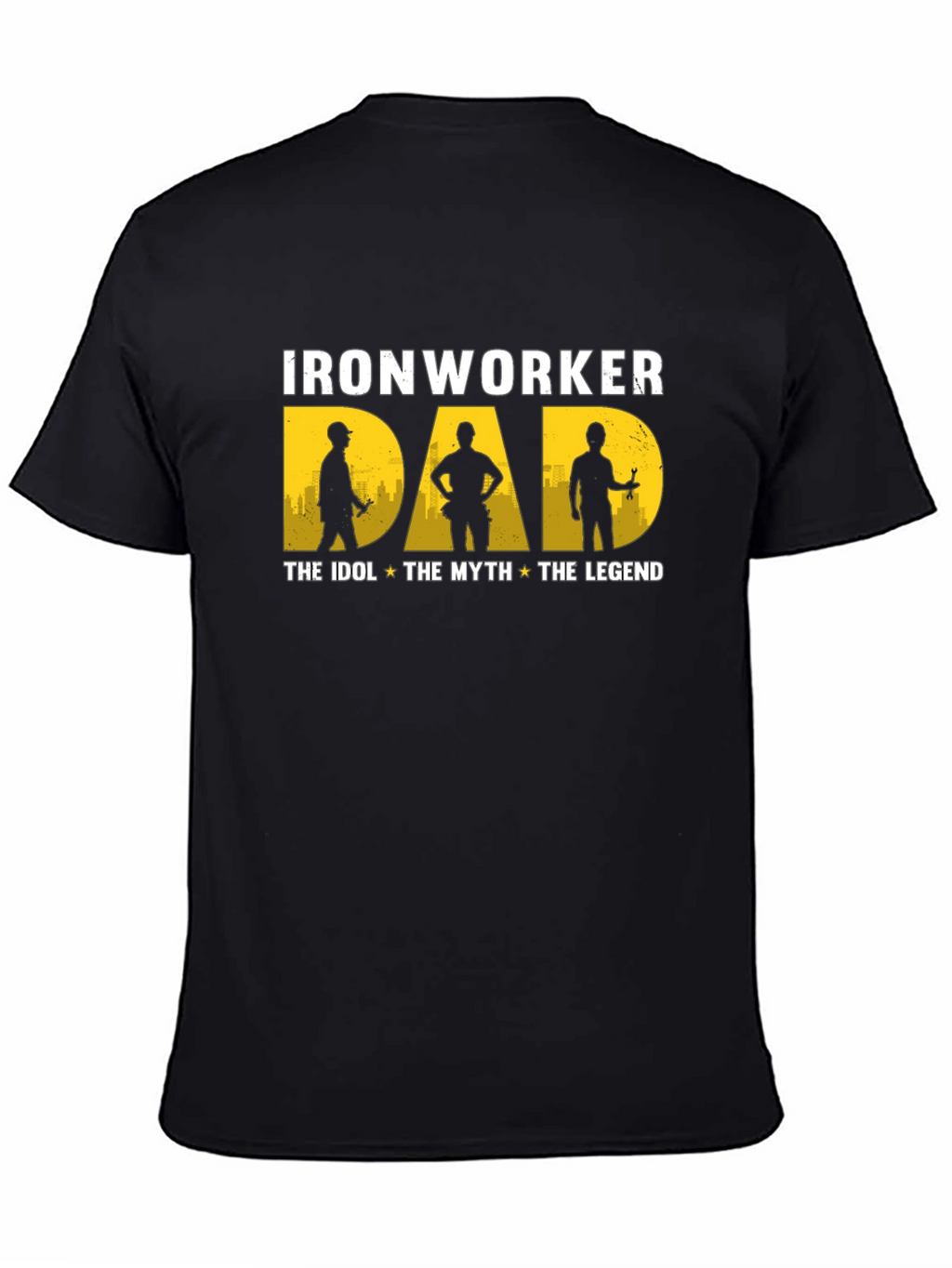 Ironworker Dad: Idol Myth Legend - Black T-Shirt