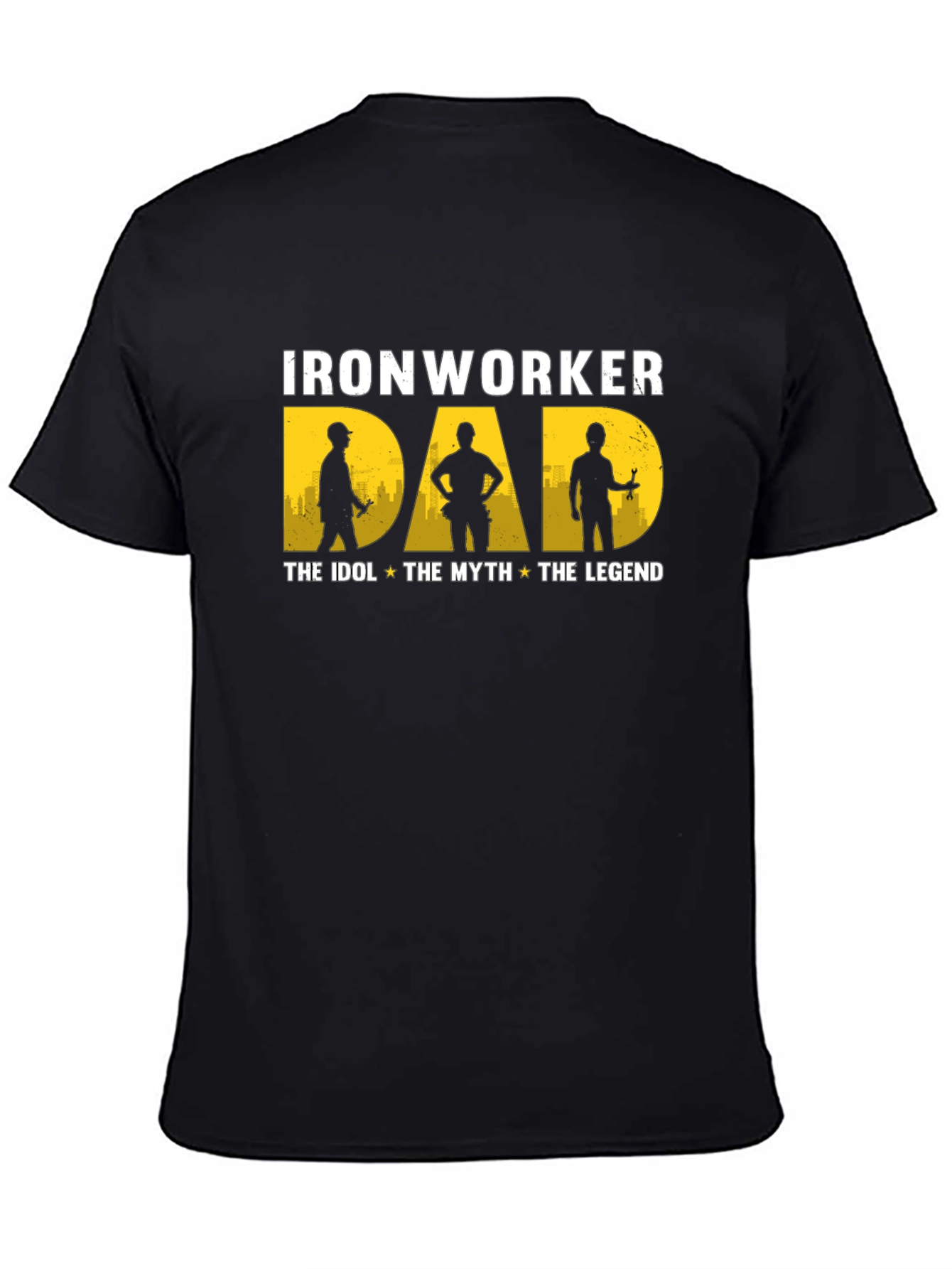 Ironworker Dad: Idol Myth Legend - Black T-Shirt