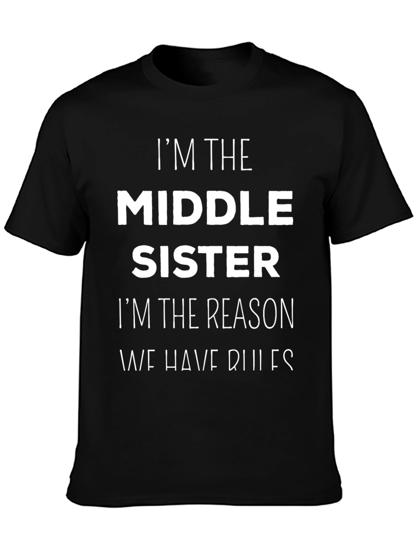 Funny Middle Sister T-Shirt - Im the Reason We Have Rules