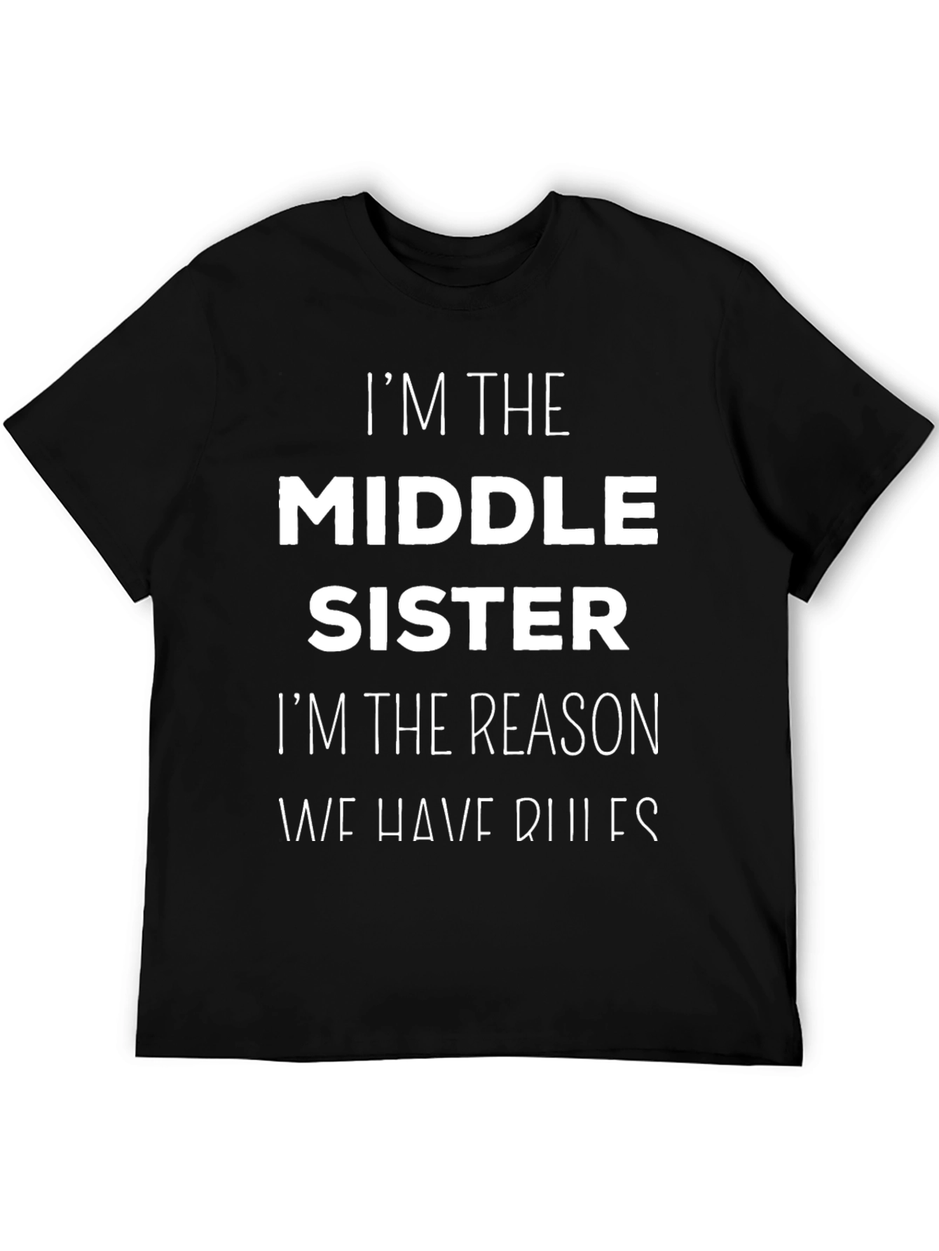Funny Middle Sister T-Shirt - Im the Reason We Have Rules