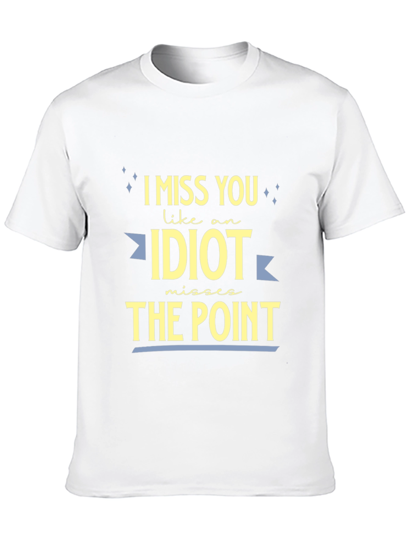 I Miss You Like An Idiot T-Shirt