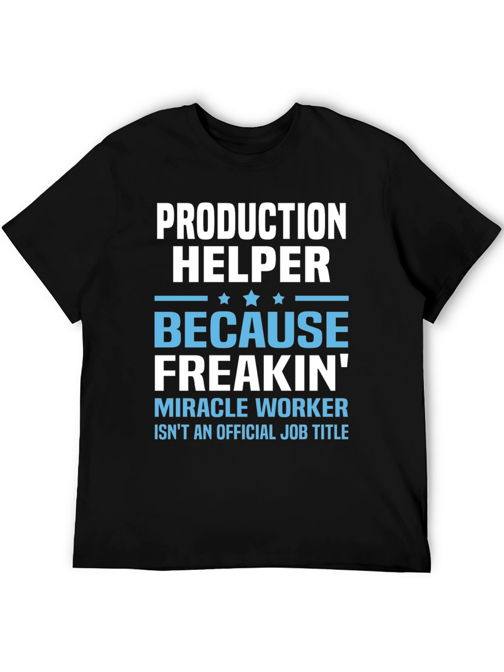 Production Helper T-Shirt - Miracle Worker Humor