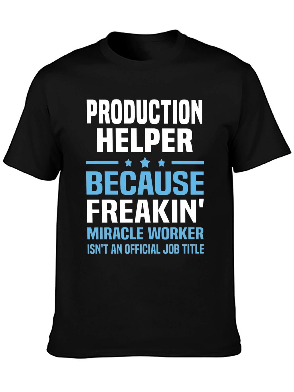 Production Helper T-Shirt - Miracle Worker Humor