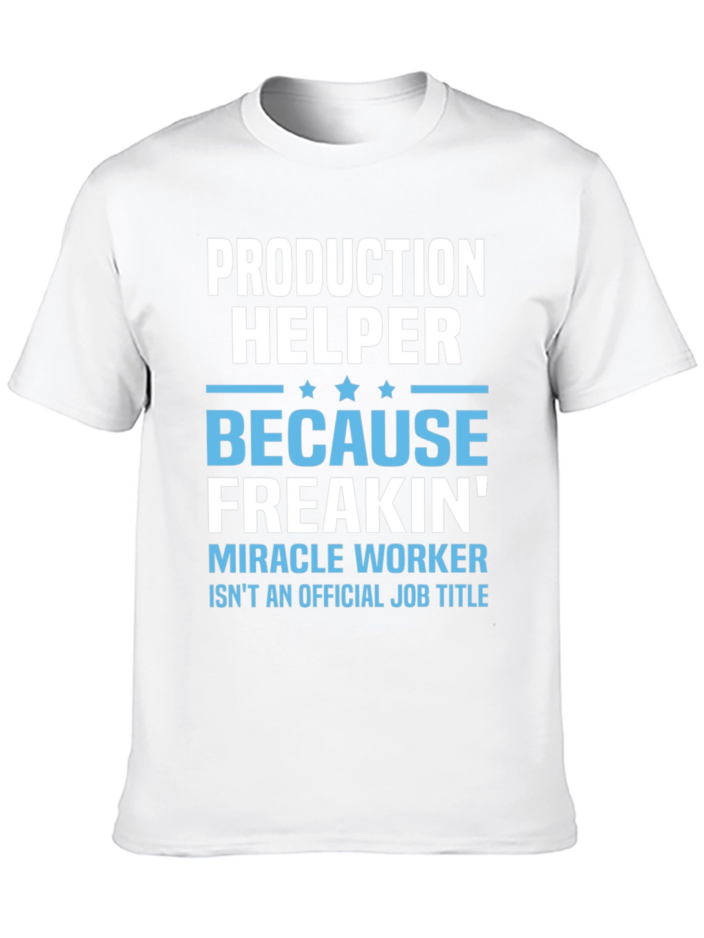 Production Helper T-Shirt - Miracle Worker Humor