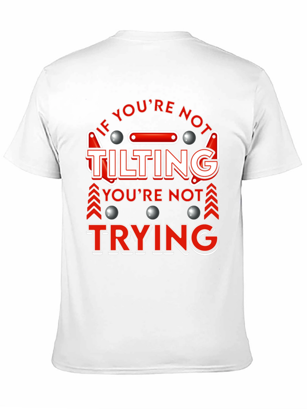 If Youre Not Tilting T-Shirt Pinball Player Funny Tee