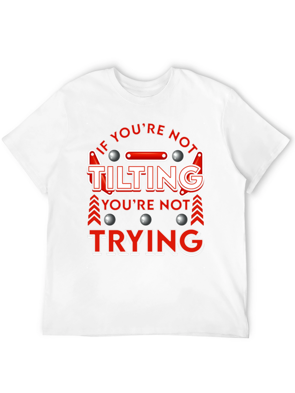 If Youre Not Tilting T-Shirt Pinball Player Funny Tee