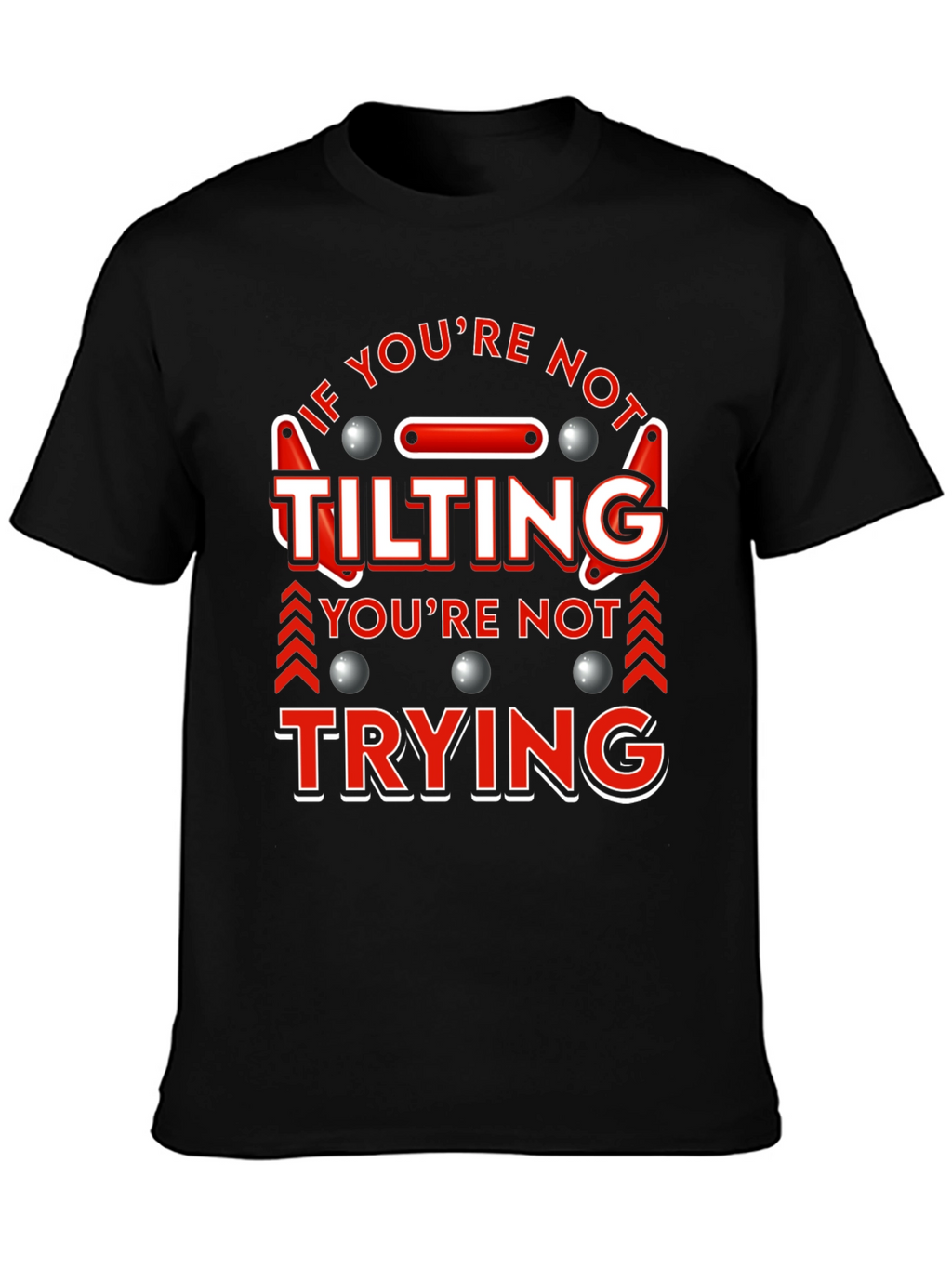 If Youre Not Tilting T-Shirt Pinball Player Funny Tee
