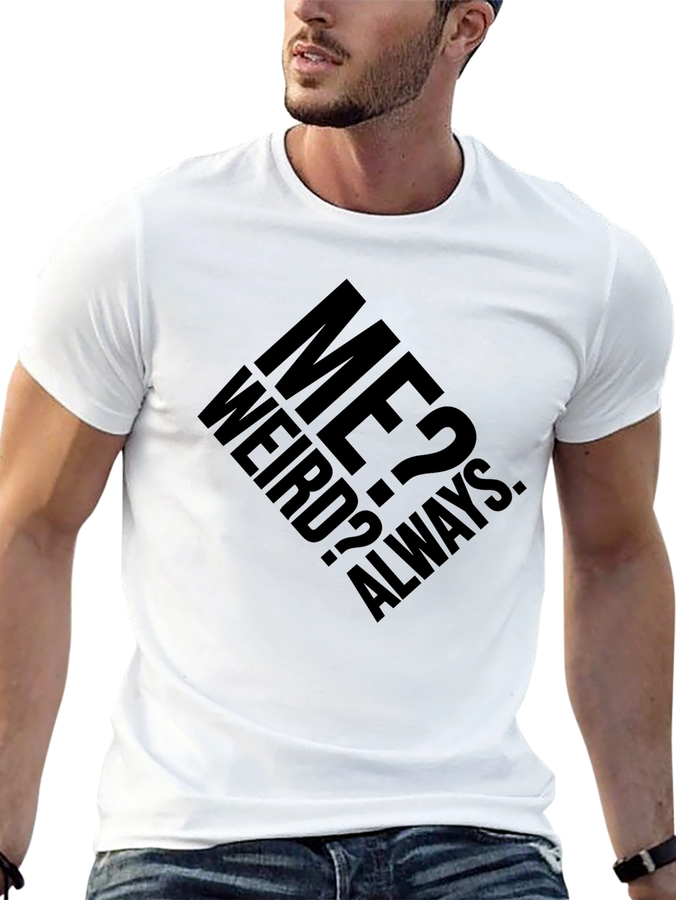 Me? Weird? Always. Graphic T-Shirt