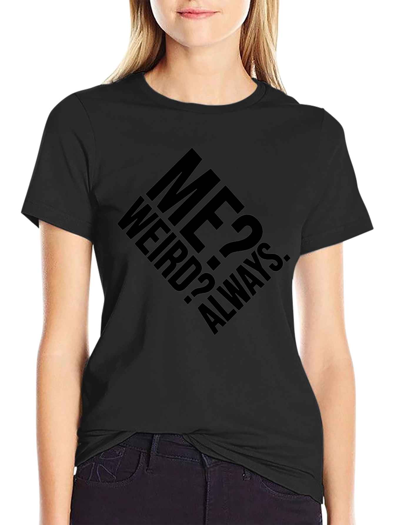 Me? Weird? Always. Graphic T-Shirt