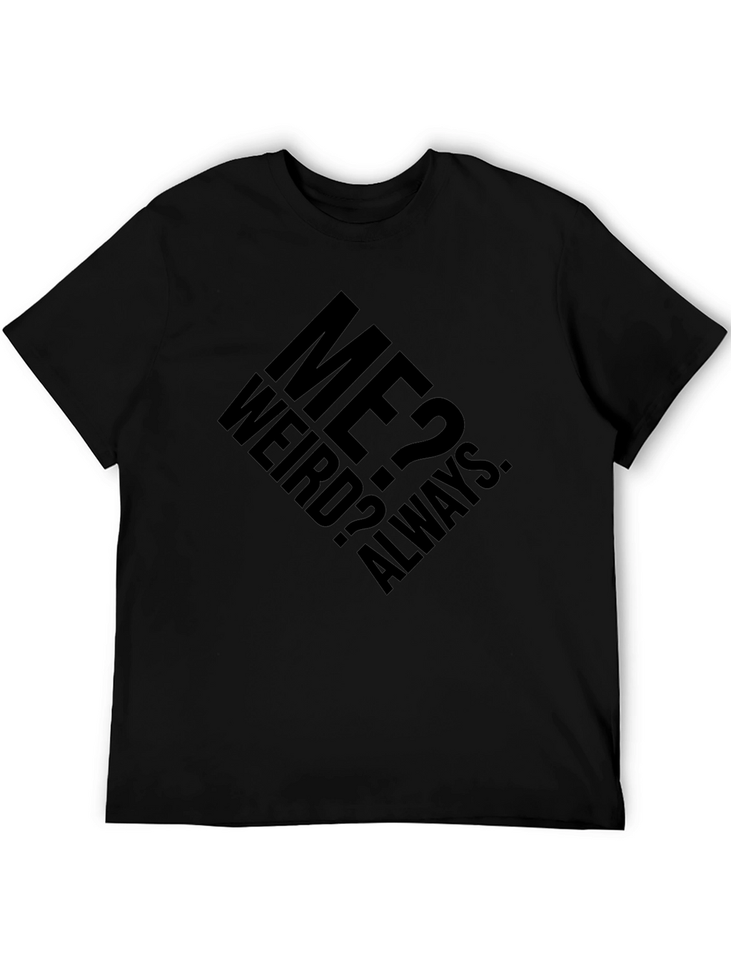Me? Weird? Always. Graphic T-Shirt