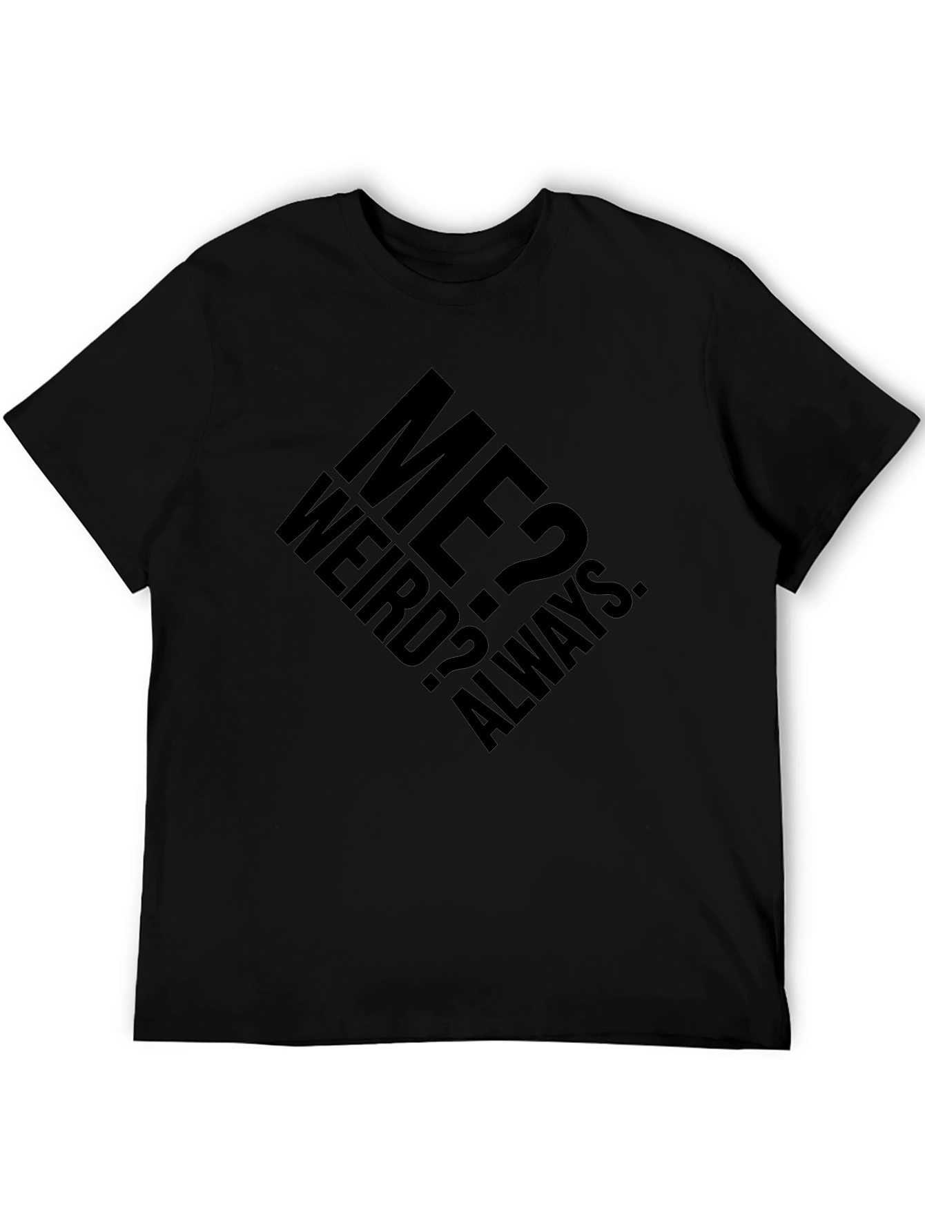 Me? Weird? Always. Graphic T-Shirt