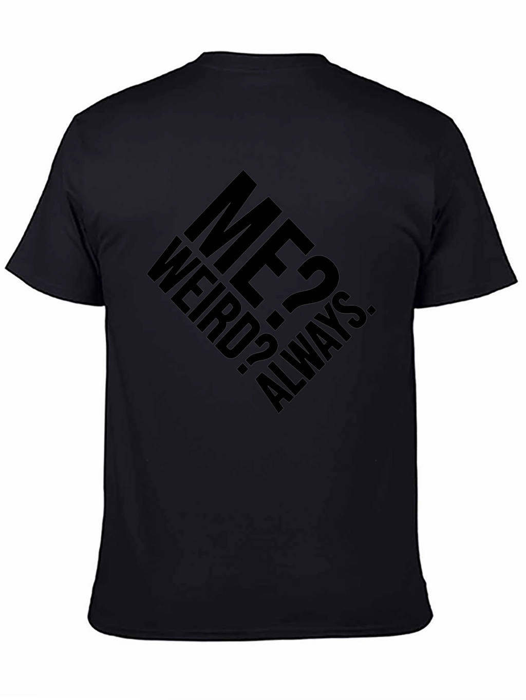 Me? Weird? Always. Graphic T-Shirt