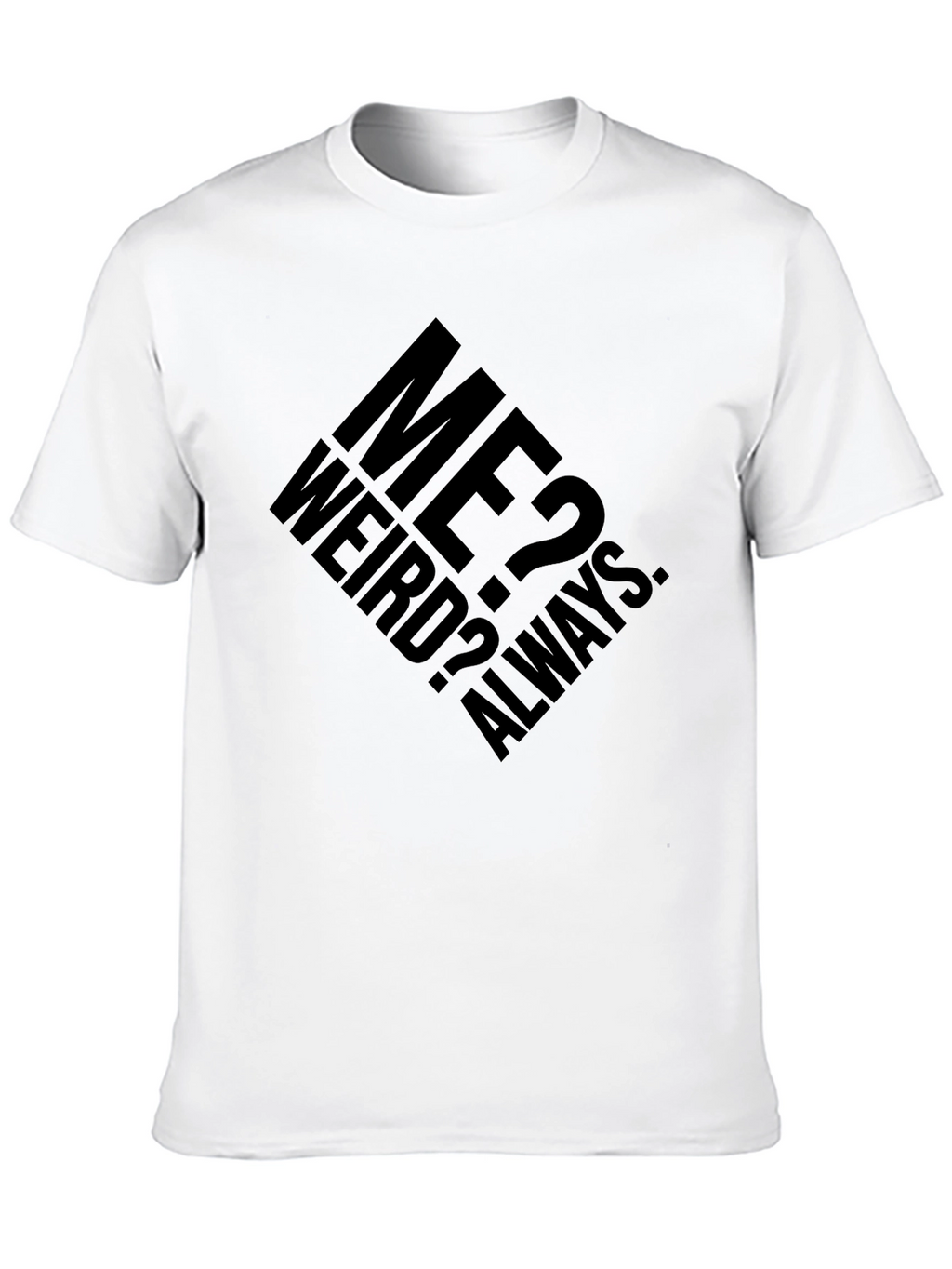 Me? Weird? Always. Graphic T-Shirt