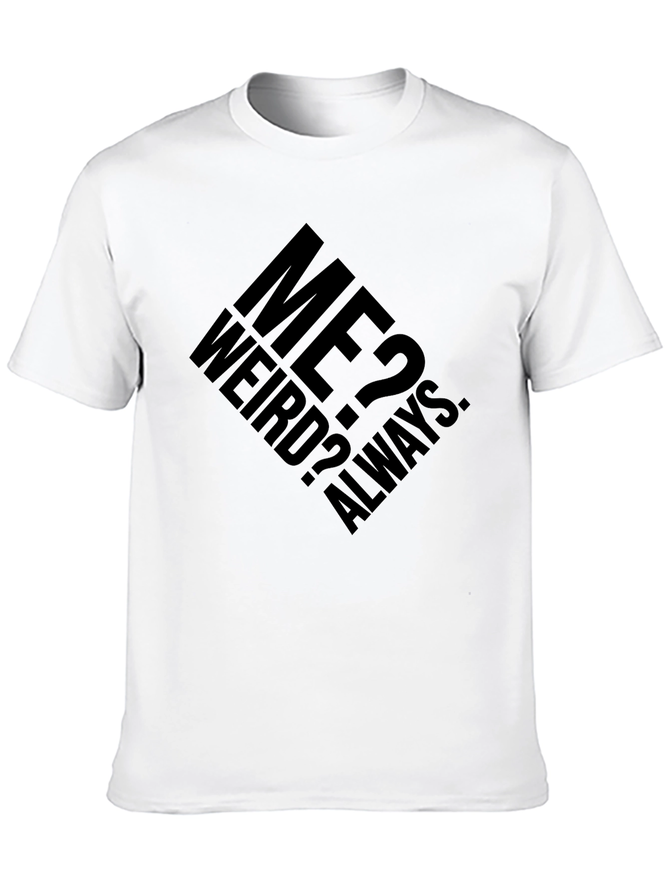 Me? Weird? Always. Graphic T-Shirt