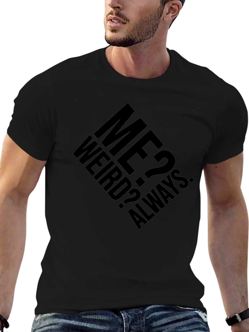 Me? Weird? Always. Graphic T-Shirt