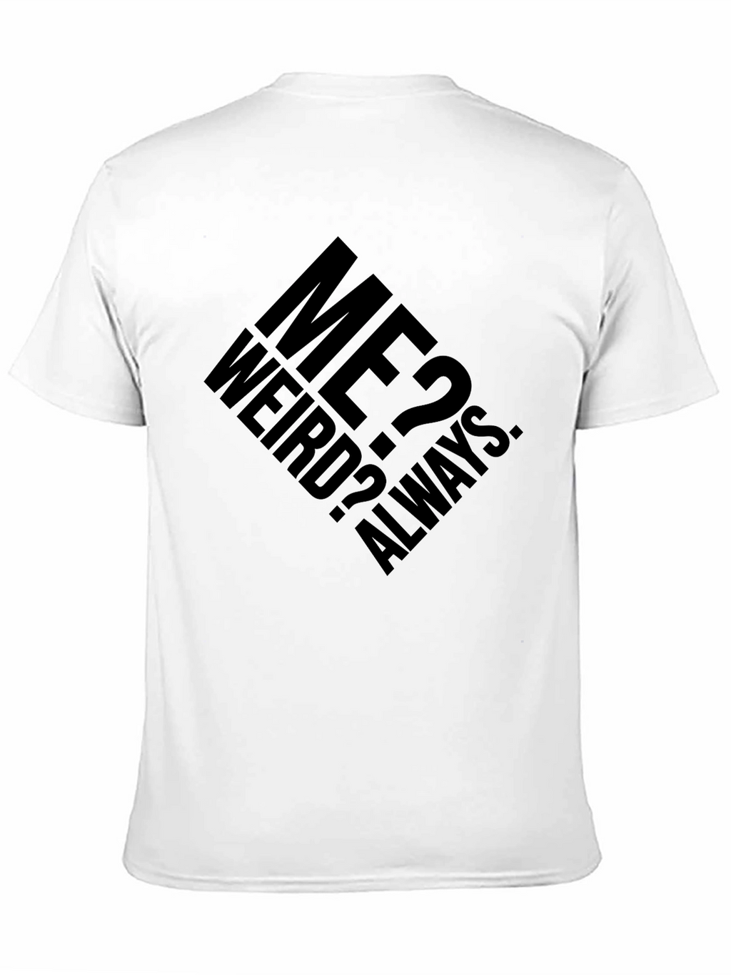 Me? Weird? Always. Graphic T-Shirt