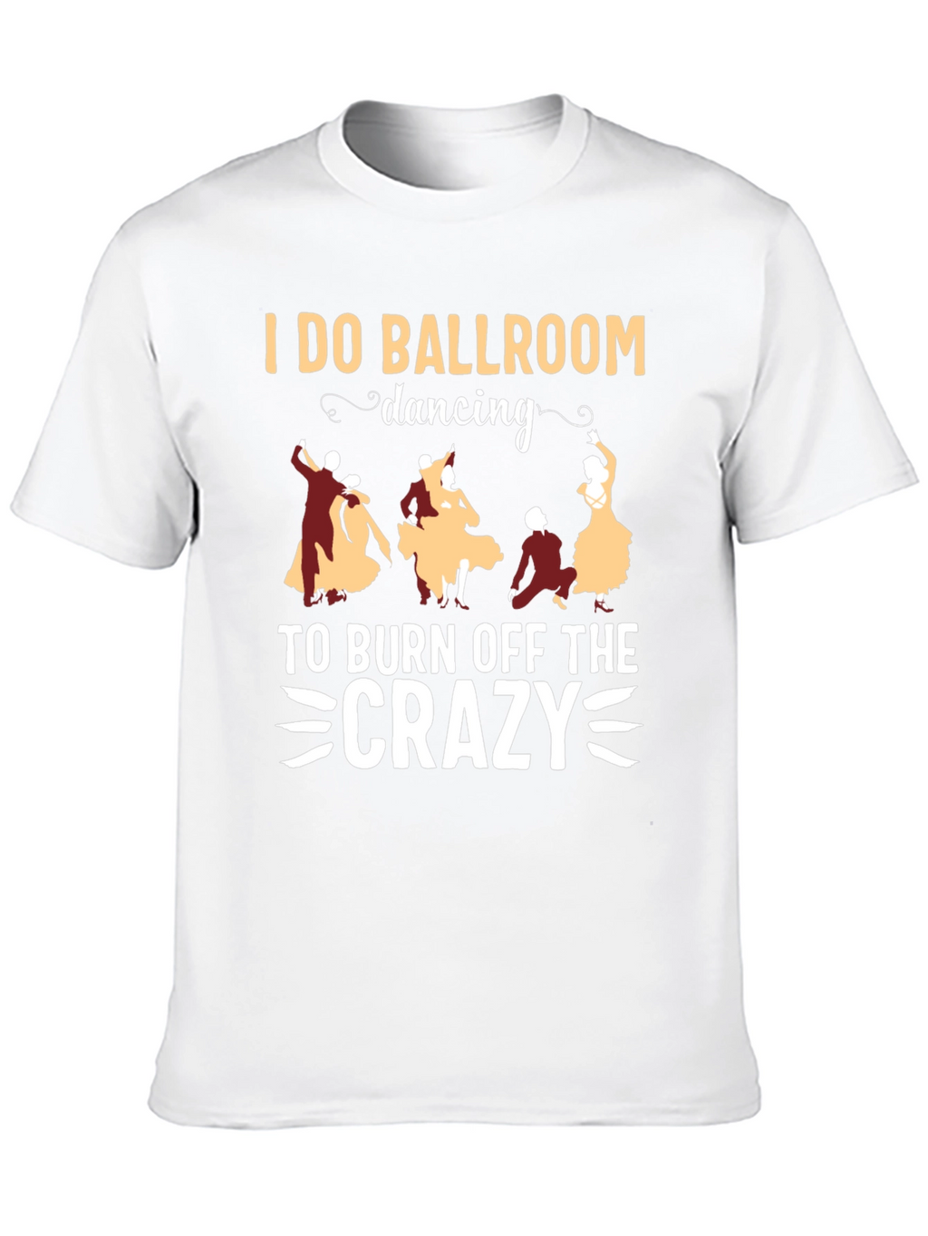 Ballroom Dancing Crazy T-Shirt - Funny Dance Tee