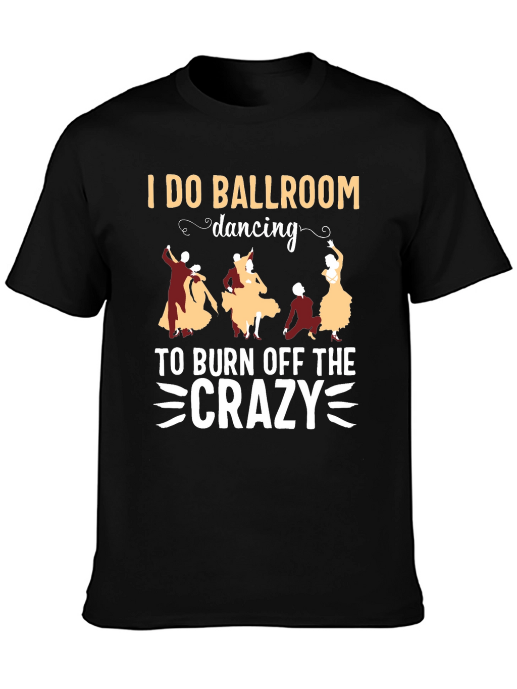Ballroom Dancing Crazy T-Shirt - Funny Dance Tee