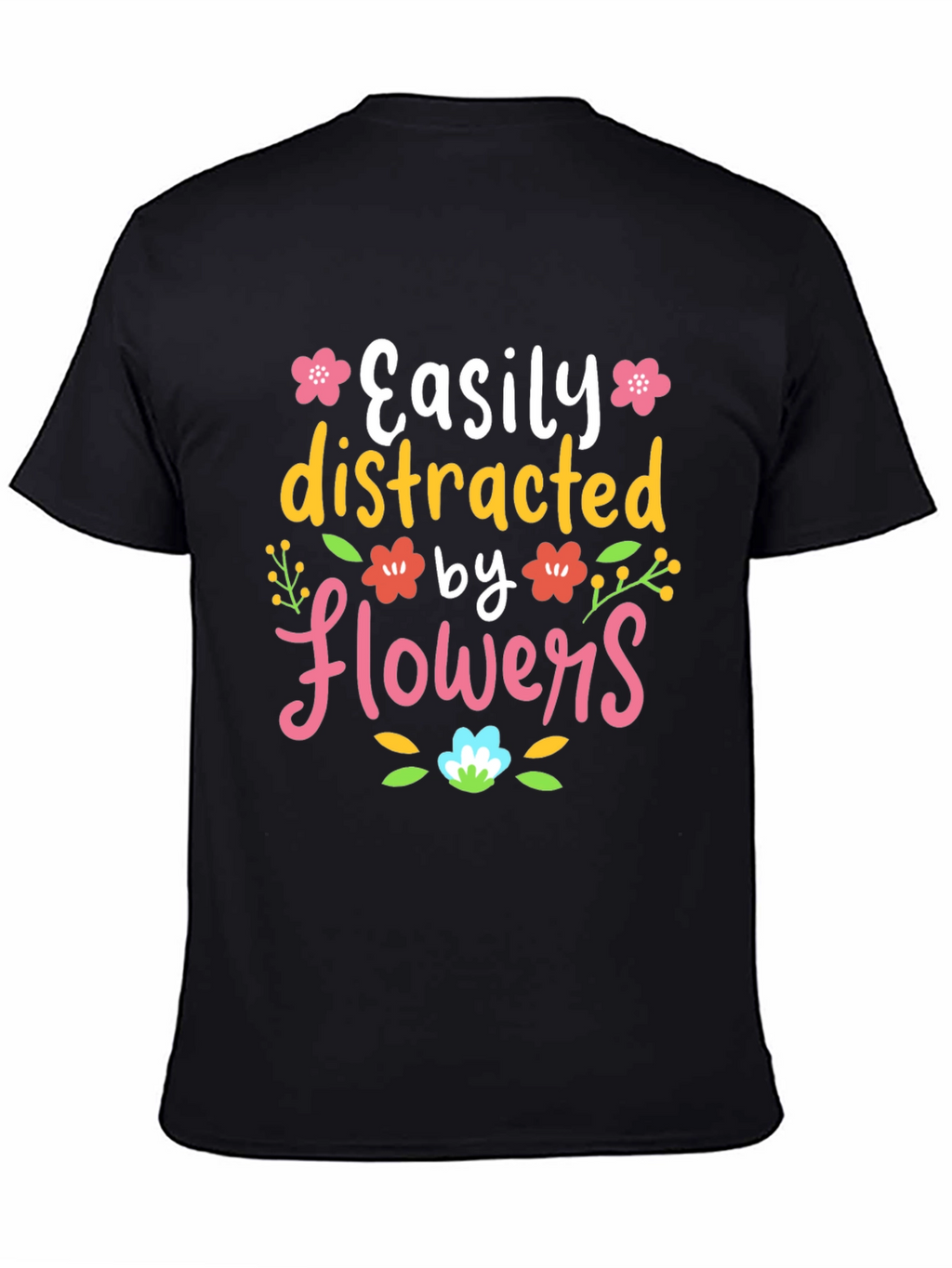 Easily Distracted by Flowers T-Shirt