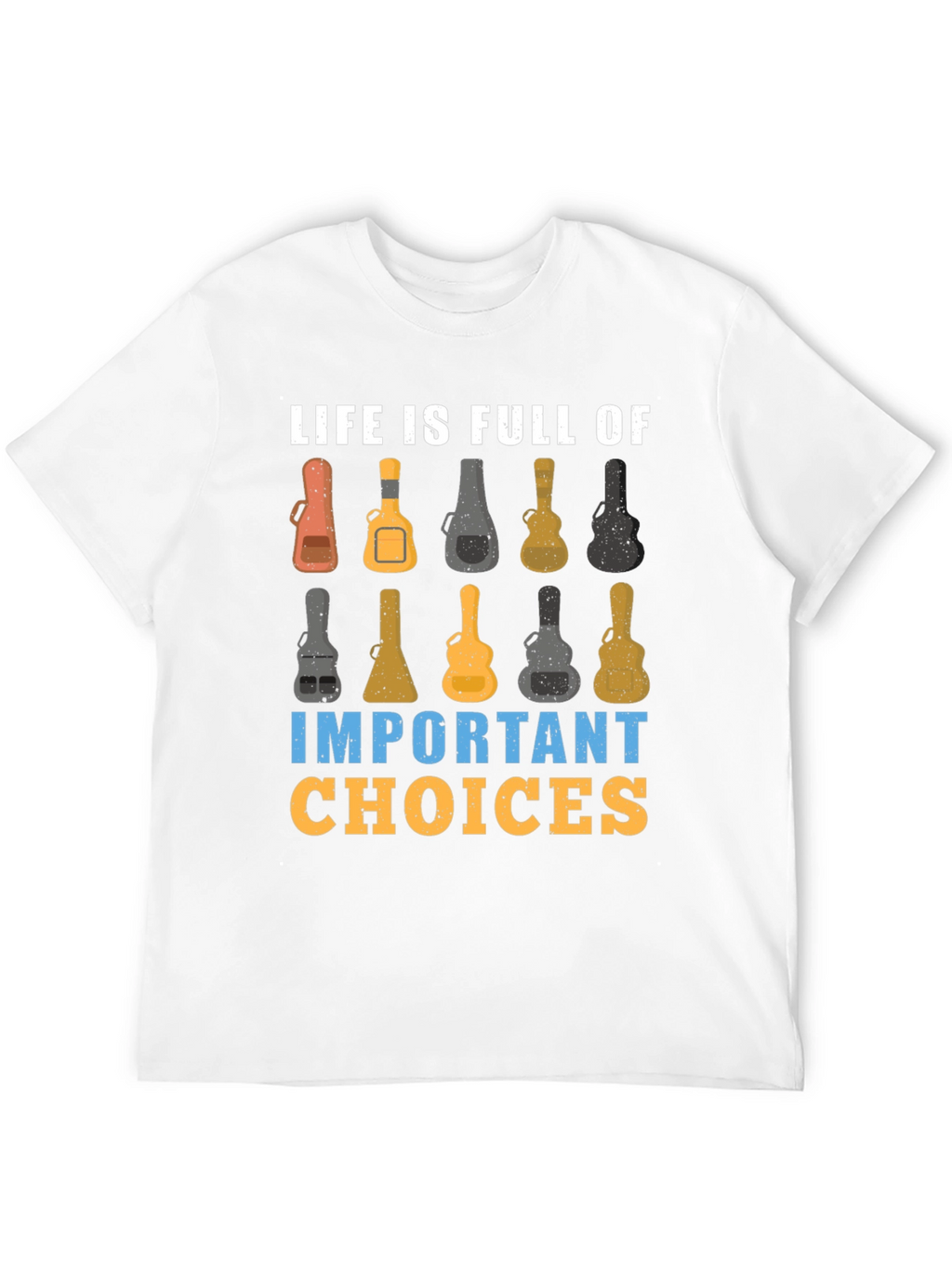 Life is Full of Important Guitar Choices T-Shirt