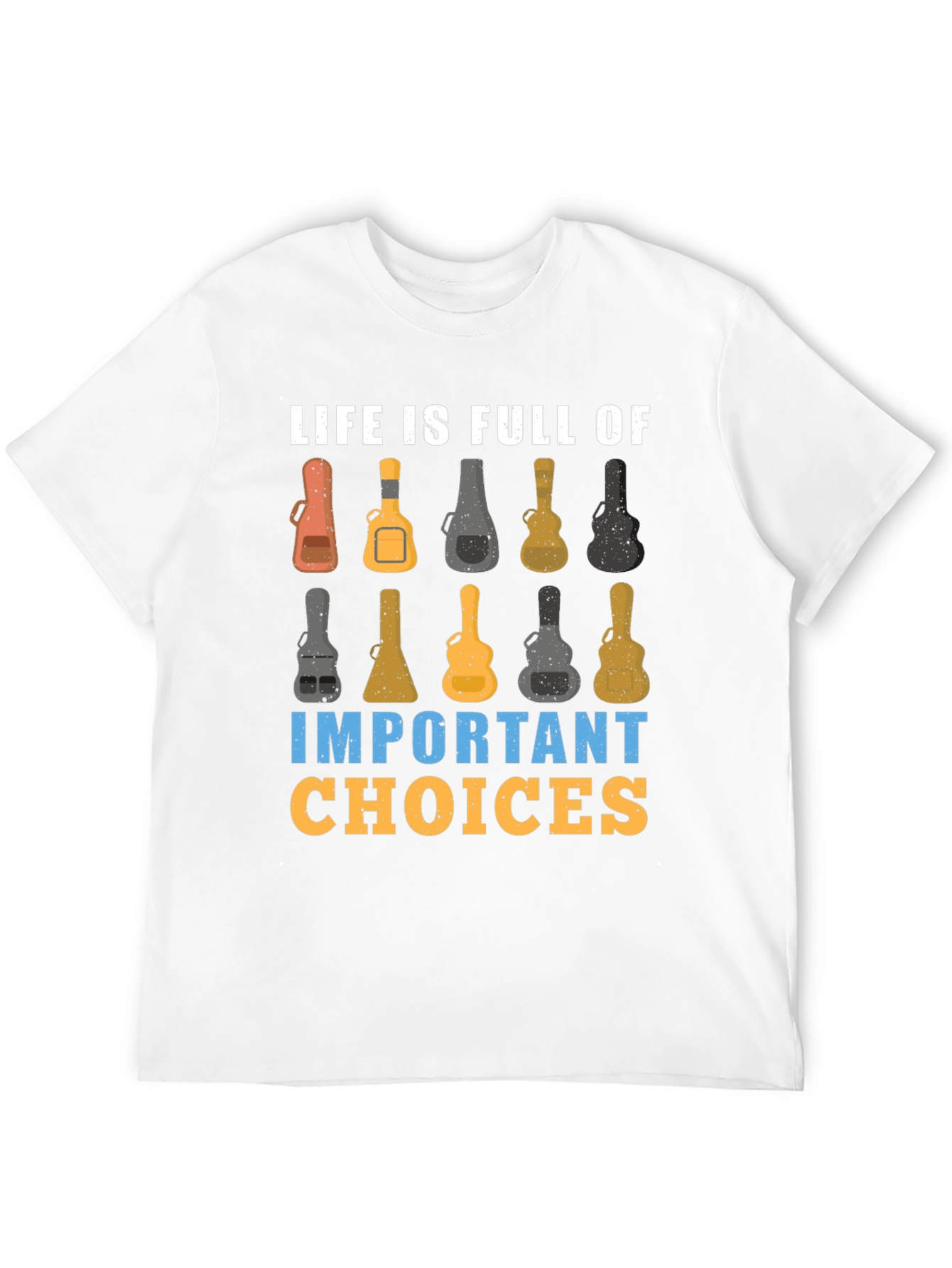 Life is Full of Important Guitar Choices T-Shirt