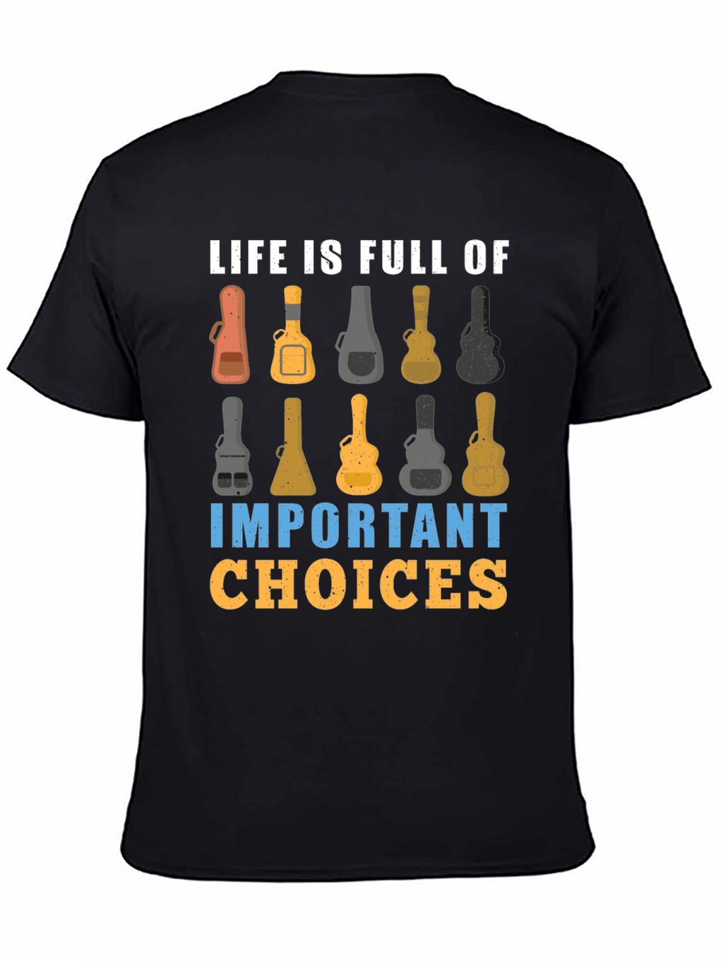 Life is Full of Important Guitar Choices T-Shirt