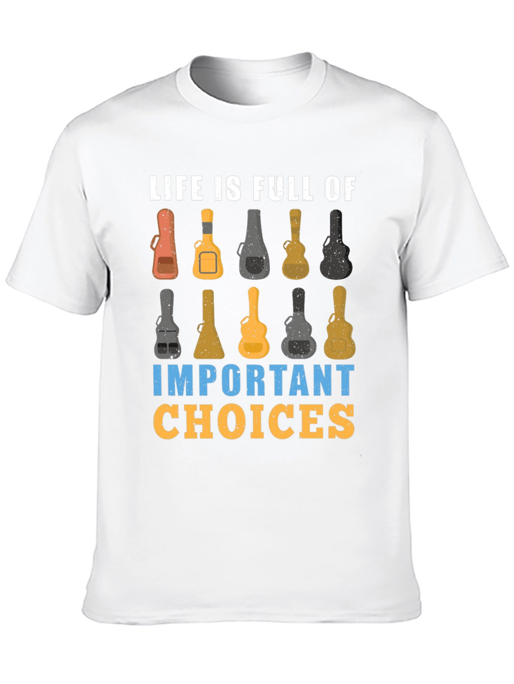 Life is Full of Important Guitar Choices T-Shirt