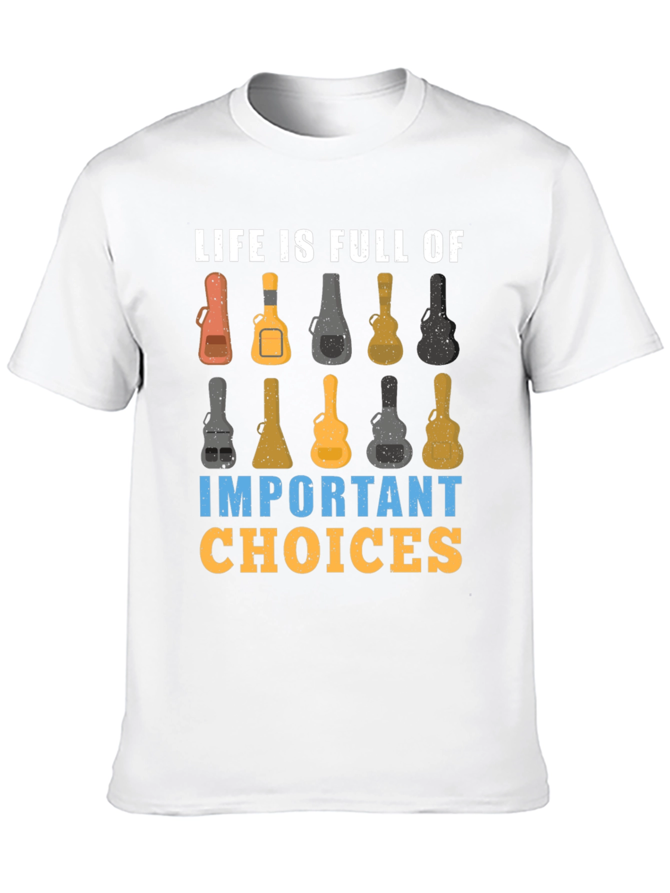 Life is Full of Important Guitar Choices T-Shirt