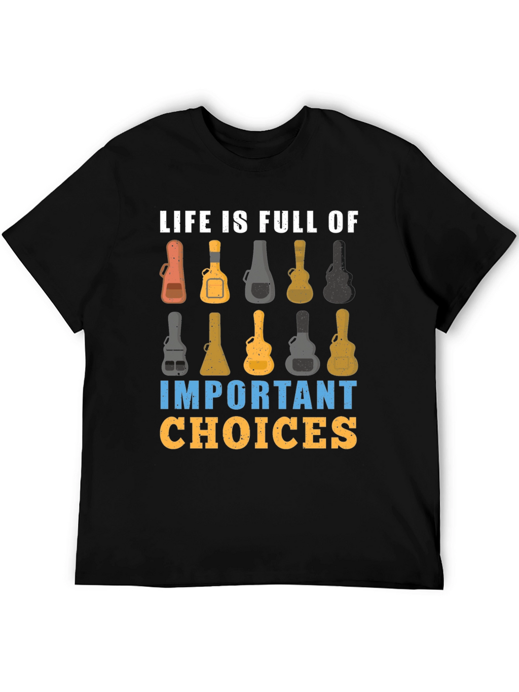 Life is Full of Important Guitar Choices T-Shirt