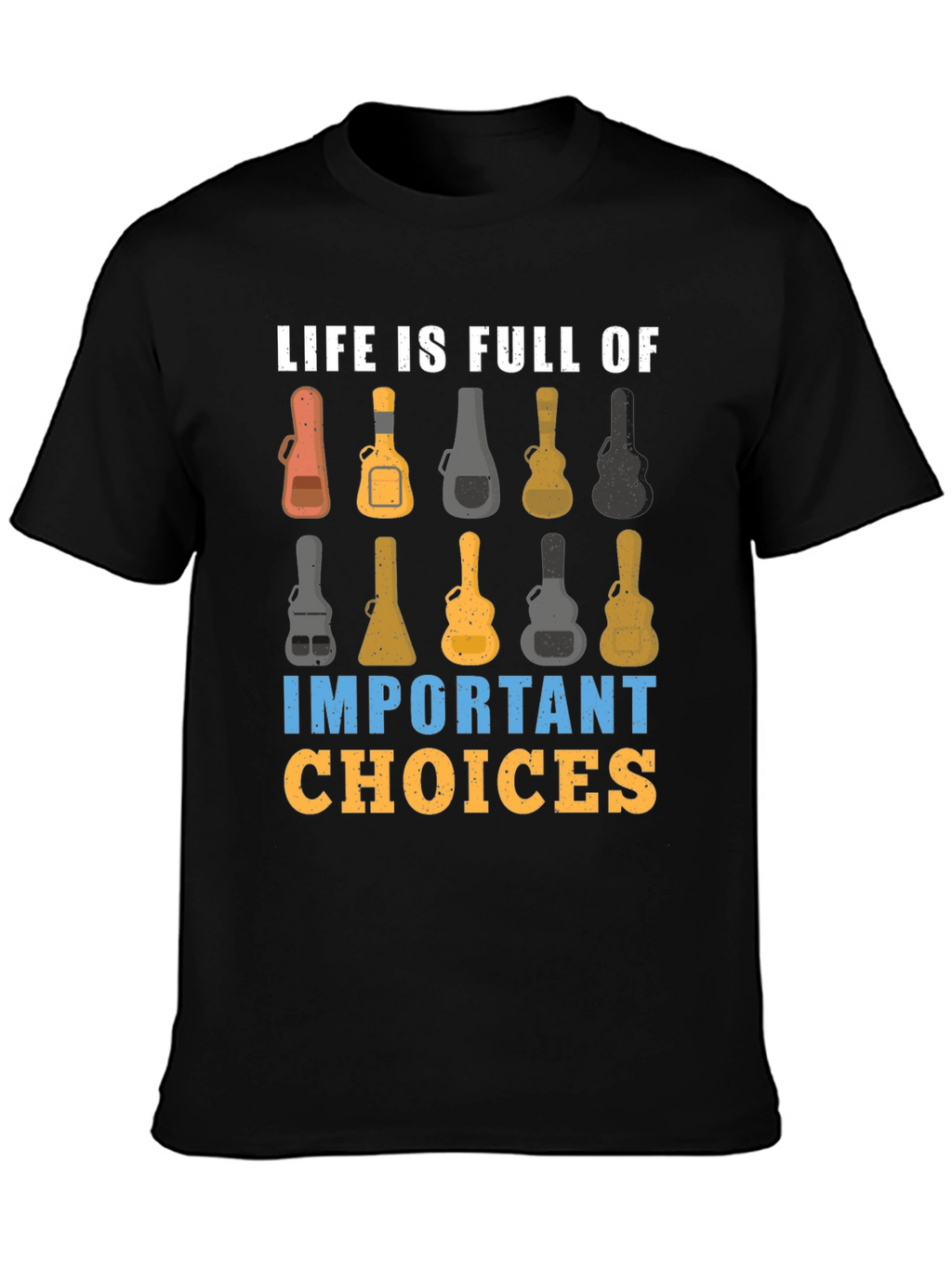 Life is Full of Important Guitar Choices T-Shirt