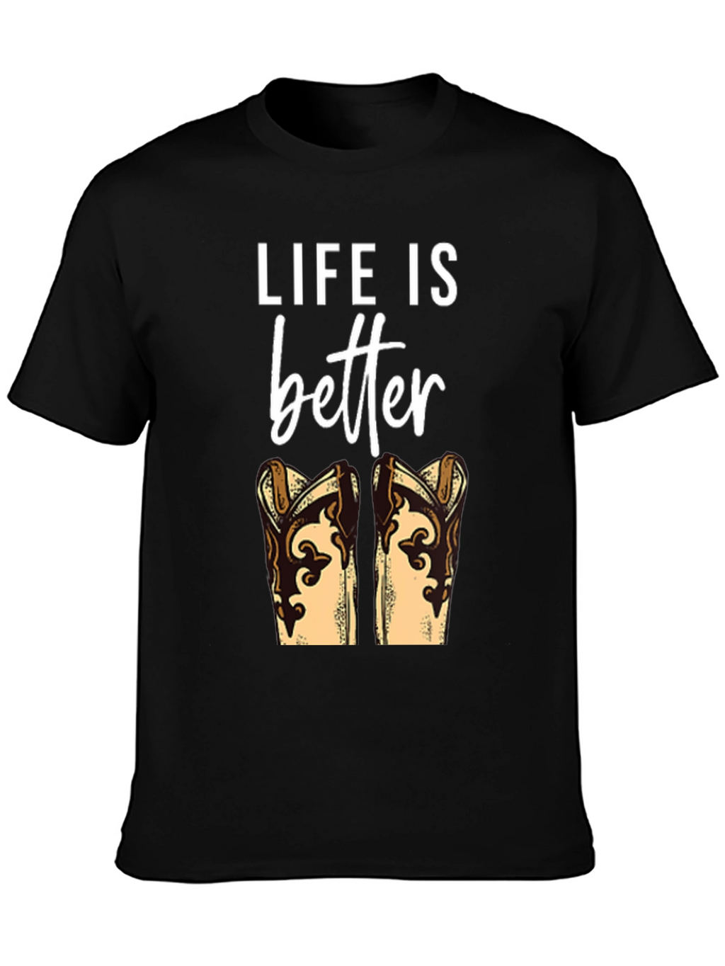 Life is Better with Boots T-Shirt