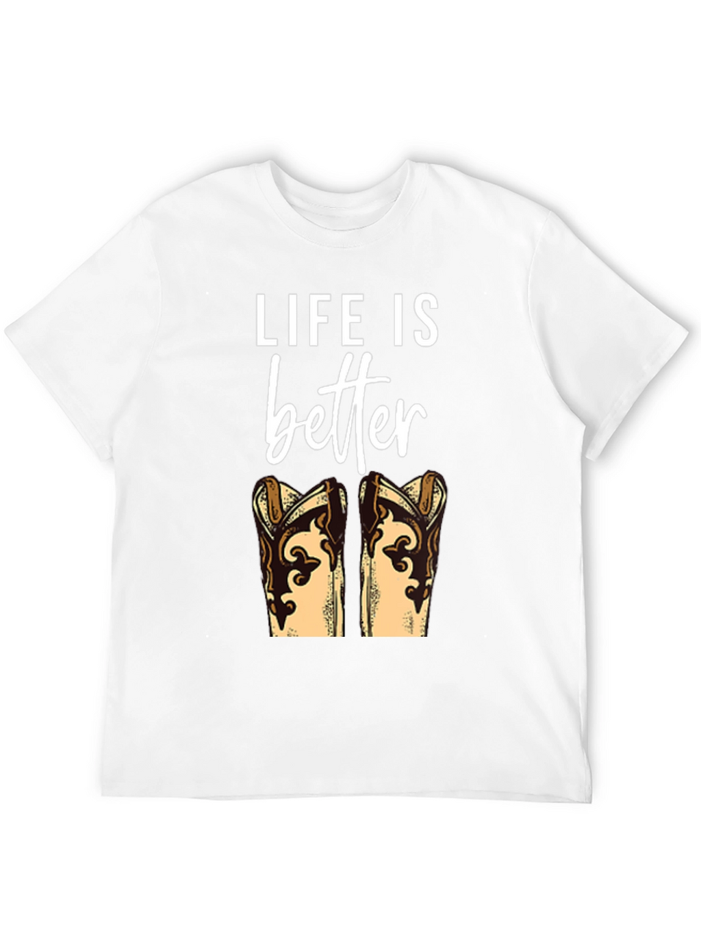 Life is Better with Boots T-Shirt